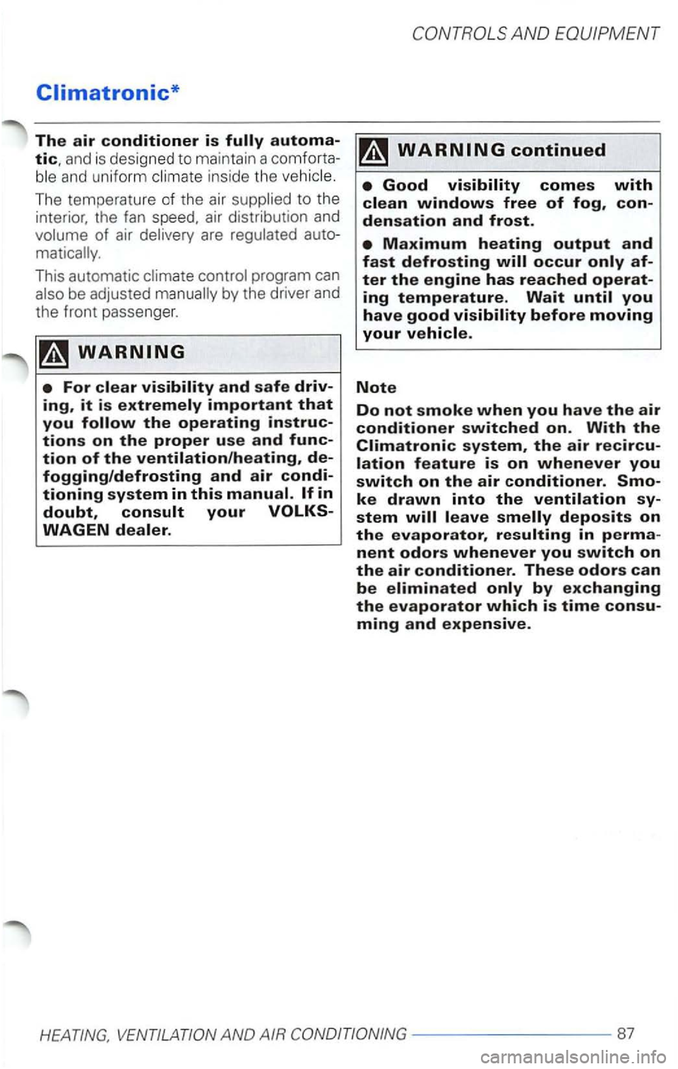 VOLKSWAGEN PASSAT 2002  Owners Manual Climatronic* 
The air conditioner is 
and uniform inside the 
to the interior,  the fan air distribution  and 
This automatic 
and safe 
important that you 
continued 
Note 
Do not smoke when you have