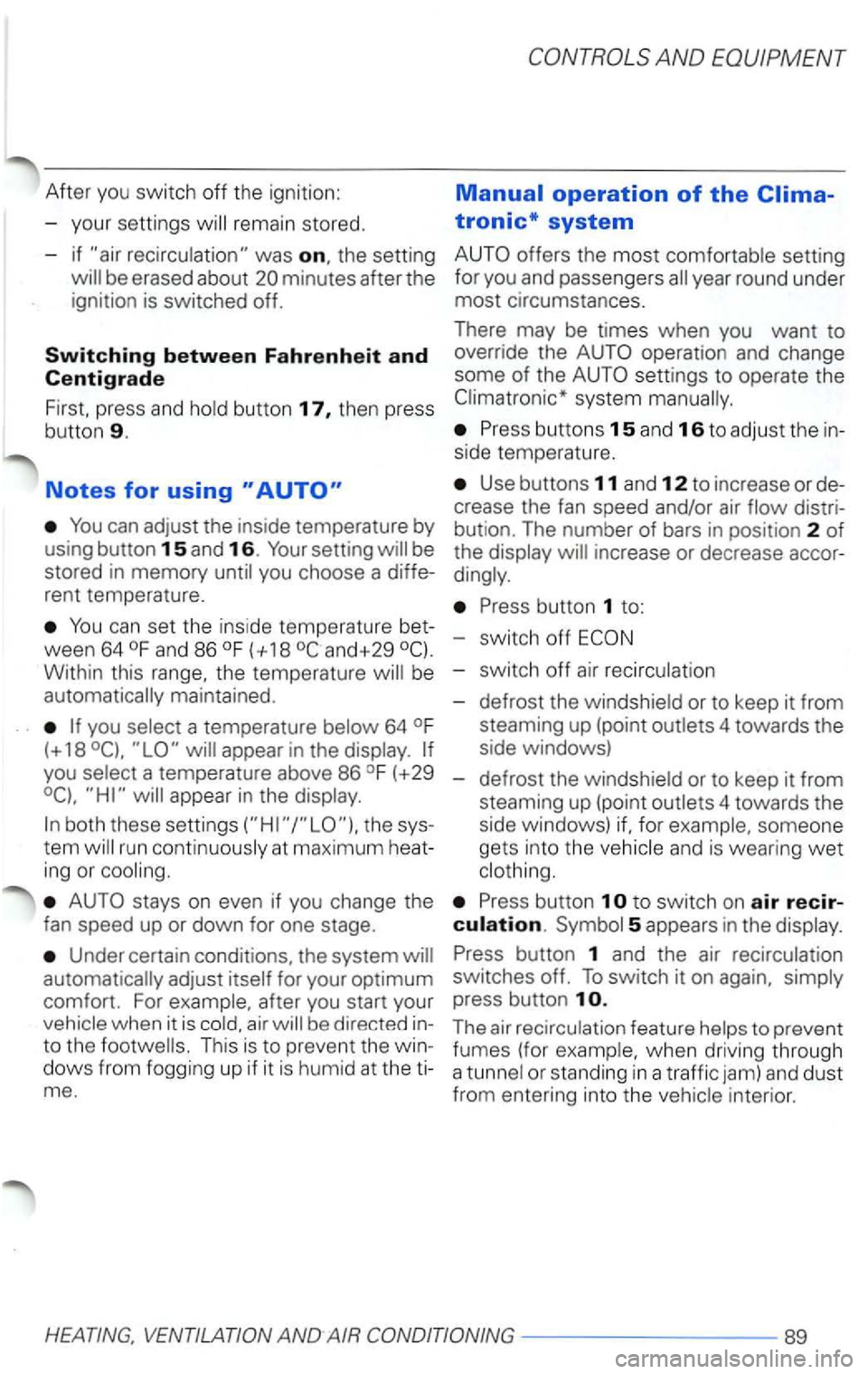 VOLKSWAGEN PASSAT 2002 Owners Manual After you switch off th e ignition:
- your settings
rema in stored .
- i f
was the setting
be eras ed about
be
stored in memory
rent tempera ture.
can set the ins ide temperature
ween 6 VOLKSWAGEN PASSAT 2002 Owners Manual After you switch off th e ignition:
- your settings
rema in stored .
- i f
was the setting
be eras ed about
be
stored in memory
rent tempera ture.
can set the ins ide temperature
ween 6