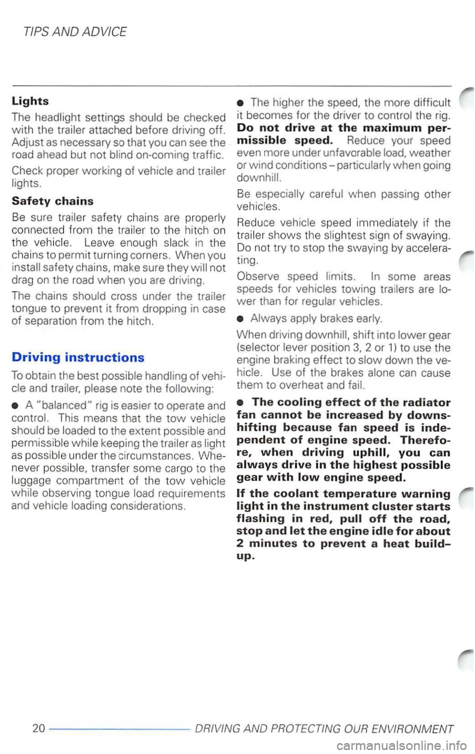 VOLKSWAGEN PASSAT 2002  Owners Manual Lights 
The 
proper working  of 
Safety chains 
Be sure connected  from  the Leave  enough 
A 
to the  extent 
as 
transfe r  some cargo  to th e 
requirements 
and 
The  higher  the the more 
Be 
Red