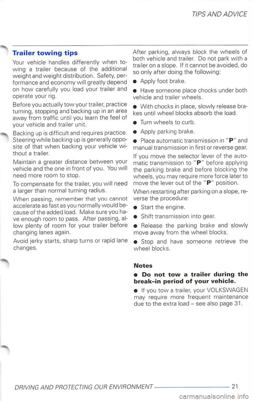 VOLKSWAGEN PASSAT 2002  Owners Manual Trailer towing tips 
when to­
wing  a 
weight and weig ht distribution. per­
formance  and economy depend 
on 
how your and 
operate your  rig. 
Before  you 
tow your 
you the 
unit. 
Backing  up is