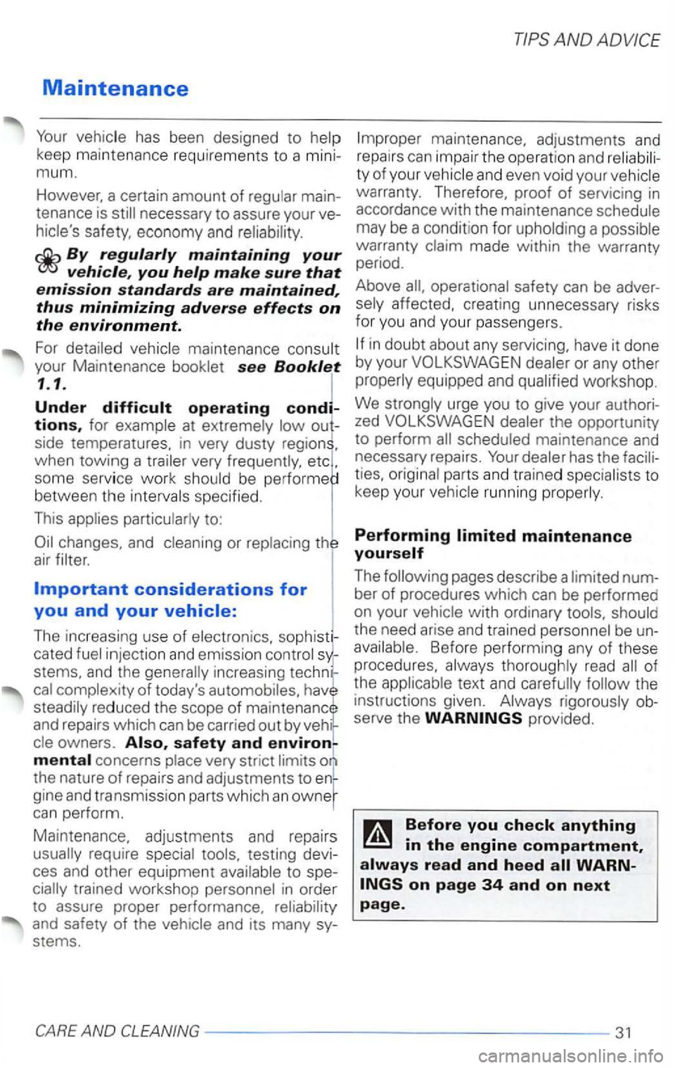 VOLKSWAGEN PASSAT 2002  Owners Manual Maintenance 
Your has been  designed  to 
mum. 
However, a certain  amount of 
By regularly maintaining your vehicle, you help make sure that emission standards are maintained, 
thus minimizing advers