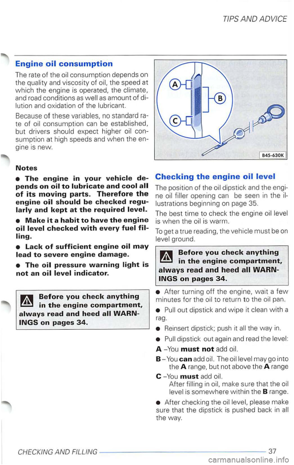 VOLKSWAGEN PASSAT 2002  Owners Manual Engine 
no standard ra­
te of 
AND 
Checking the engine 
The position of the 
is warm. 
To get a true  reading,  the 
ground. 
After turning off the 
Reinsert  dipstick;  push  it 
A -You must not ad
