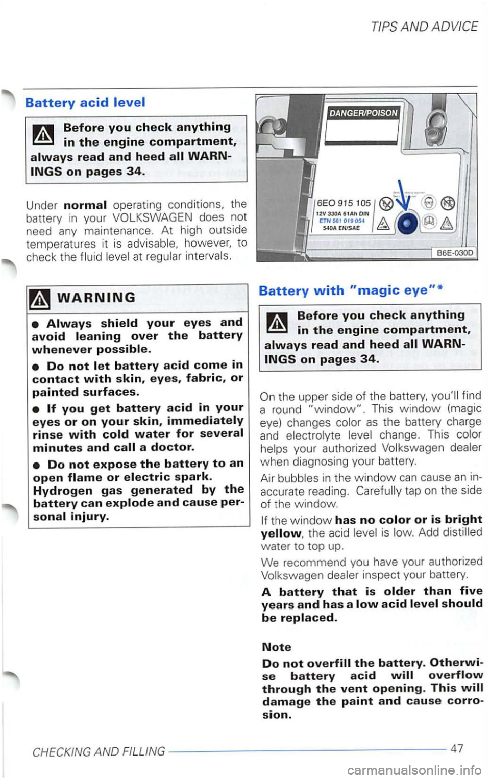 VOLKSWAGEN PASSAT 2002  Owners Manual Battery acid 
ho wever.  to 
c h ec k the 
a doctor. 
AND 
Battery with 
WARN­
th e upper  side of the find 
a  round 
This  window (magic 
eye)  changes 
as the  battery  charge 
and 
your  authoriz