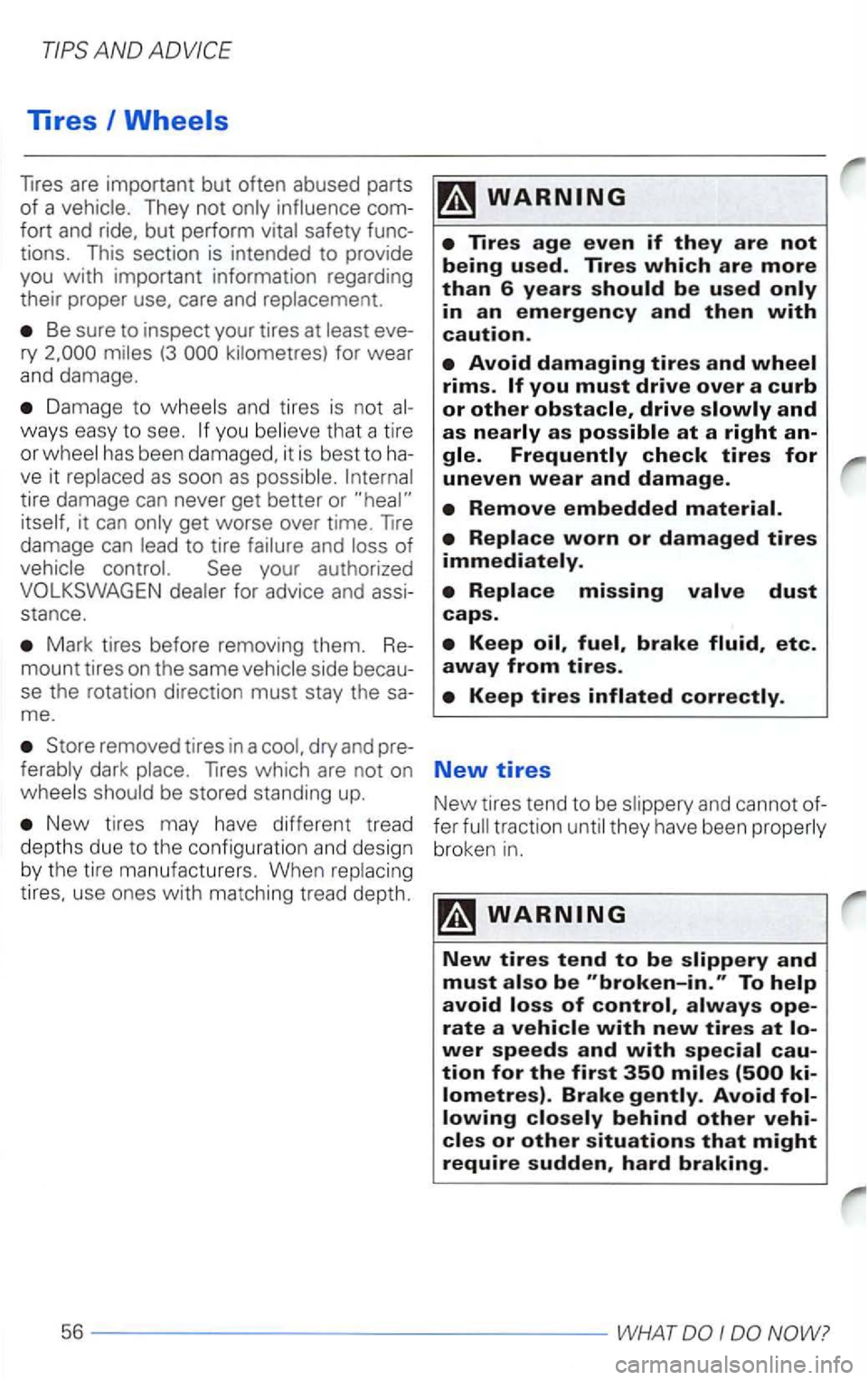 VOLKSWAGEN PASSAT 2002  Owners Manual AND 
Tires 
They not 
fort and  ride.  but perform safety tions.  This sectio n is  intended  to provide 
you 
with important  informat ion  regard ing 
their  proper  use. care  and 
Be sure  to insp