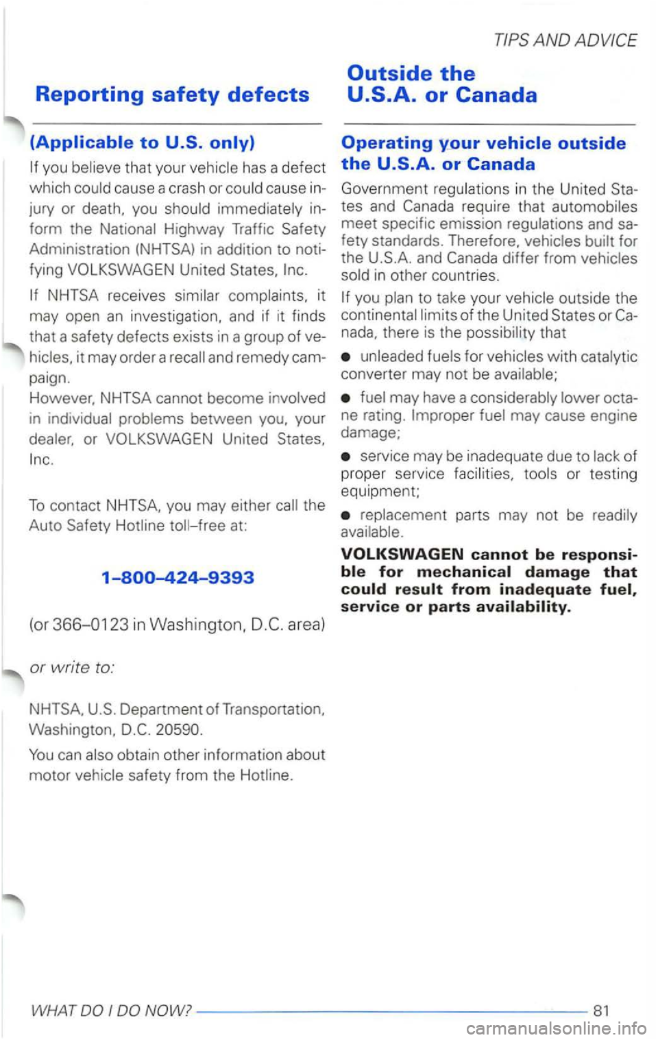 VOLKSWAGEN PASSAT 2002  Owners Manual Reporting safety defects 
you that your 
cause  a crash  or 
jury or death,  you 
Highway Traffic  Safety 
Administration 
(NHTSA) in  addit ion  to noti­
fying  VOLKSWAGE N United  States, 
it 
may 