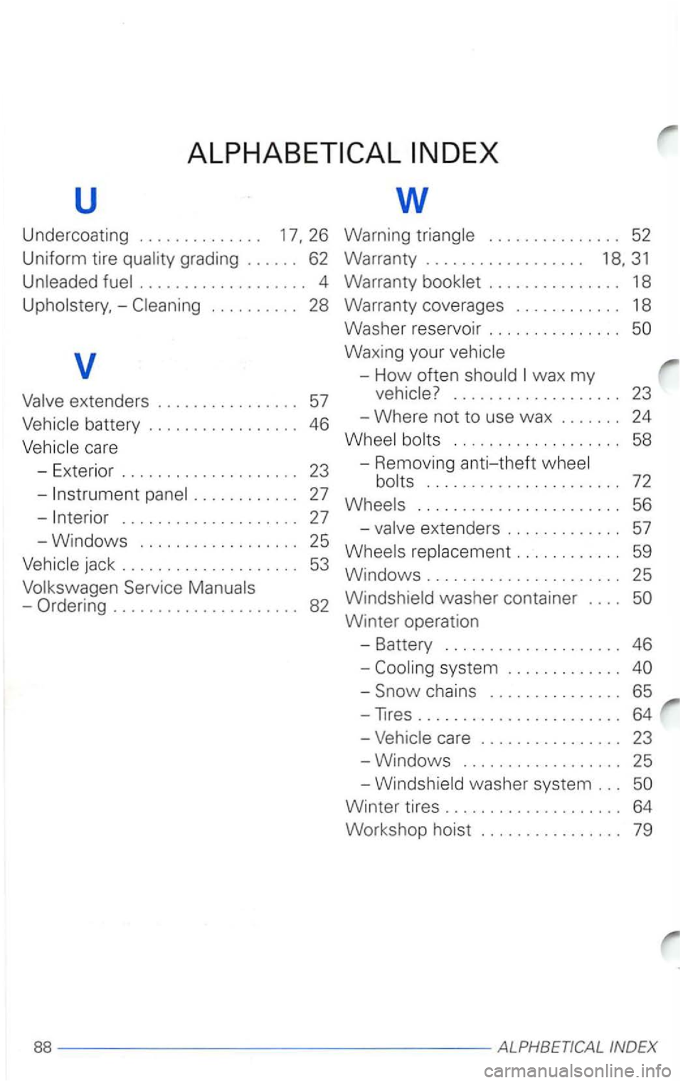 VOLKSWAGEN PASSAT 2002  Owners Manual u w 
Undercoating .............. 17,26 
Uniform tire grading . . . . . . 62 
. . . . . . . . .  . . . . . .  . . . .  4 
-
. . . . . . . . . . . .  . . . 18 
Warranty  coverages  . . .  . . .  . . . .