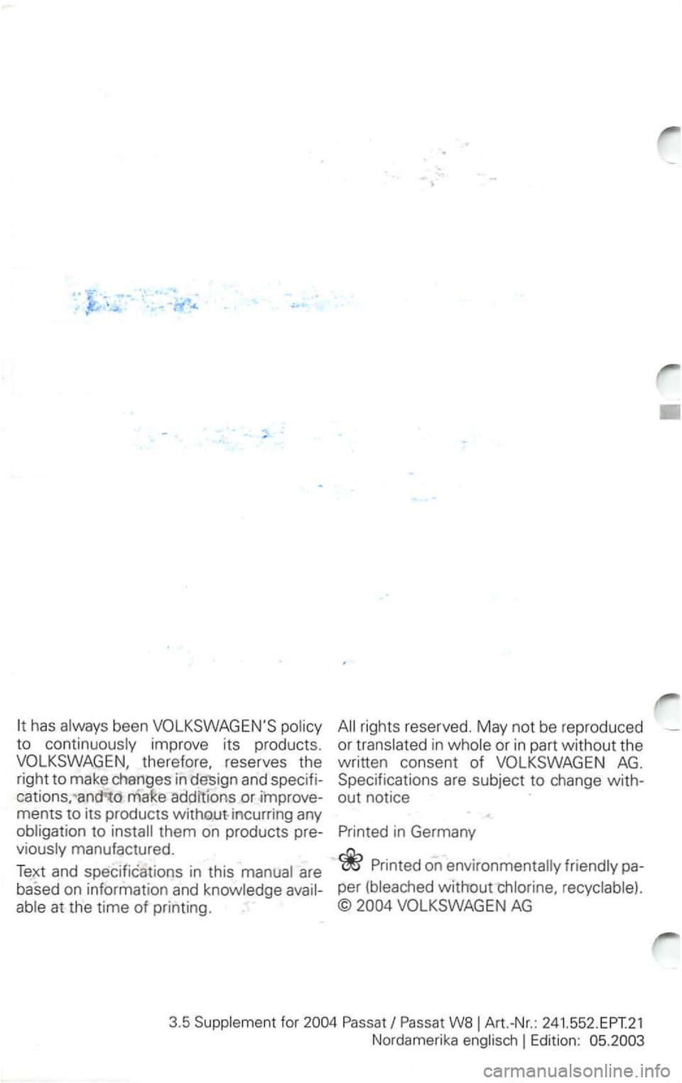 VOLKSWAGEN PASSAT 2002  Owners Manual .. .. . 
to 
and  specifi­
cations, 
incurring  any them on products  pre­
in 
Nordamerika Edition:  