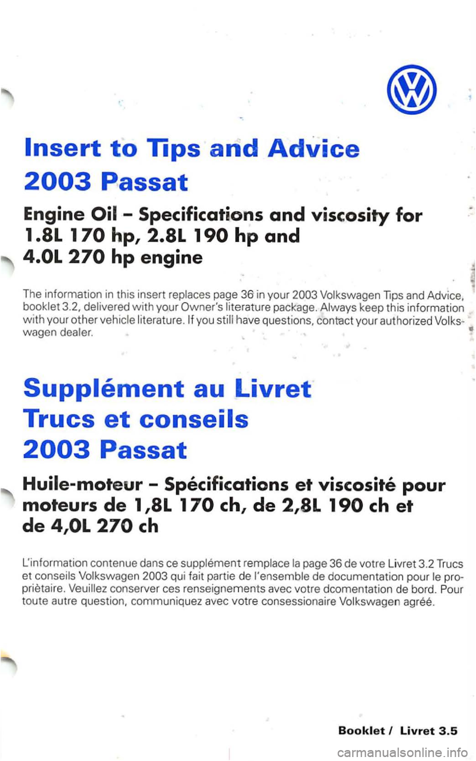 VOLKSWAGEN PASSAT 2002  Owners Manual Tips and Advice, w ith  your  Owners package . keep this information 
with your other you have  questions , contact  your authorized wagen 
qui fa it  partie de de documentation  pour pro­prietaire.