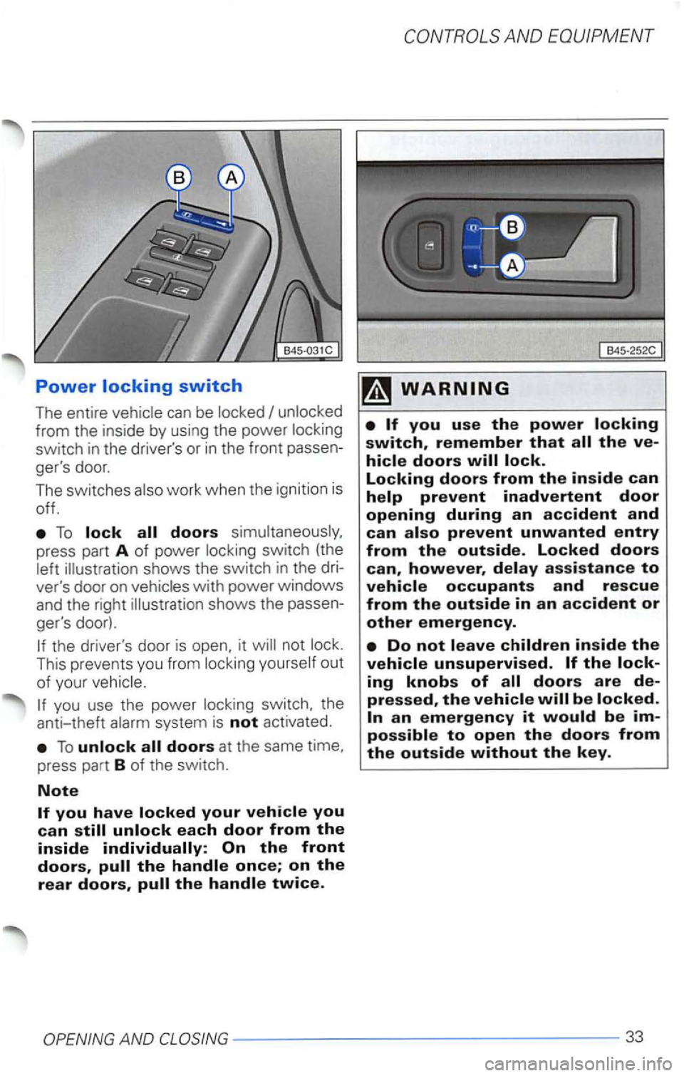 VOLKSWAGEN PASSAT 2000  Owners Manual Power 
work when  the ignition  is 
off. 
To 
you  use the power  locking  switch.  the 
anti -theh  alarm  system  is 
not activated. 
To  