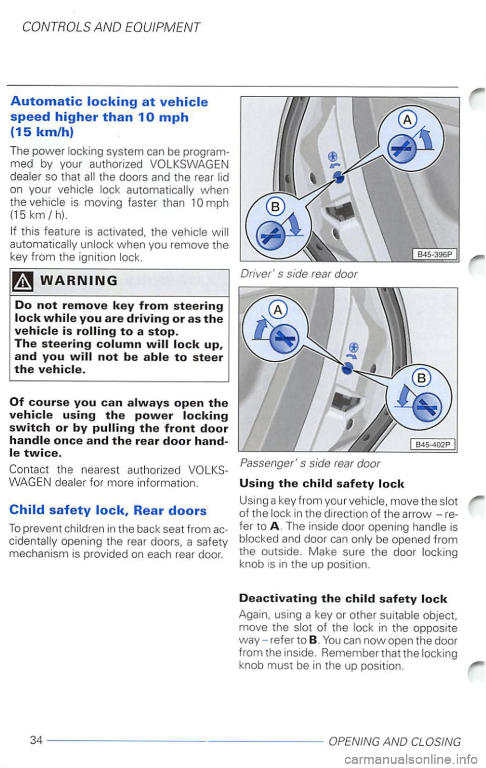 VOLKSWAGEN PASSAT 2000  Owners Manual the doors  and the rear 
when 
t h e 
is  moving  faster than 1 
in  the  back  seat from 
move  the 
knob  is  in  the  up pos ition. 
Deactivating the child s afety lock 
Again.  using a key  or oth