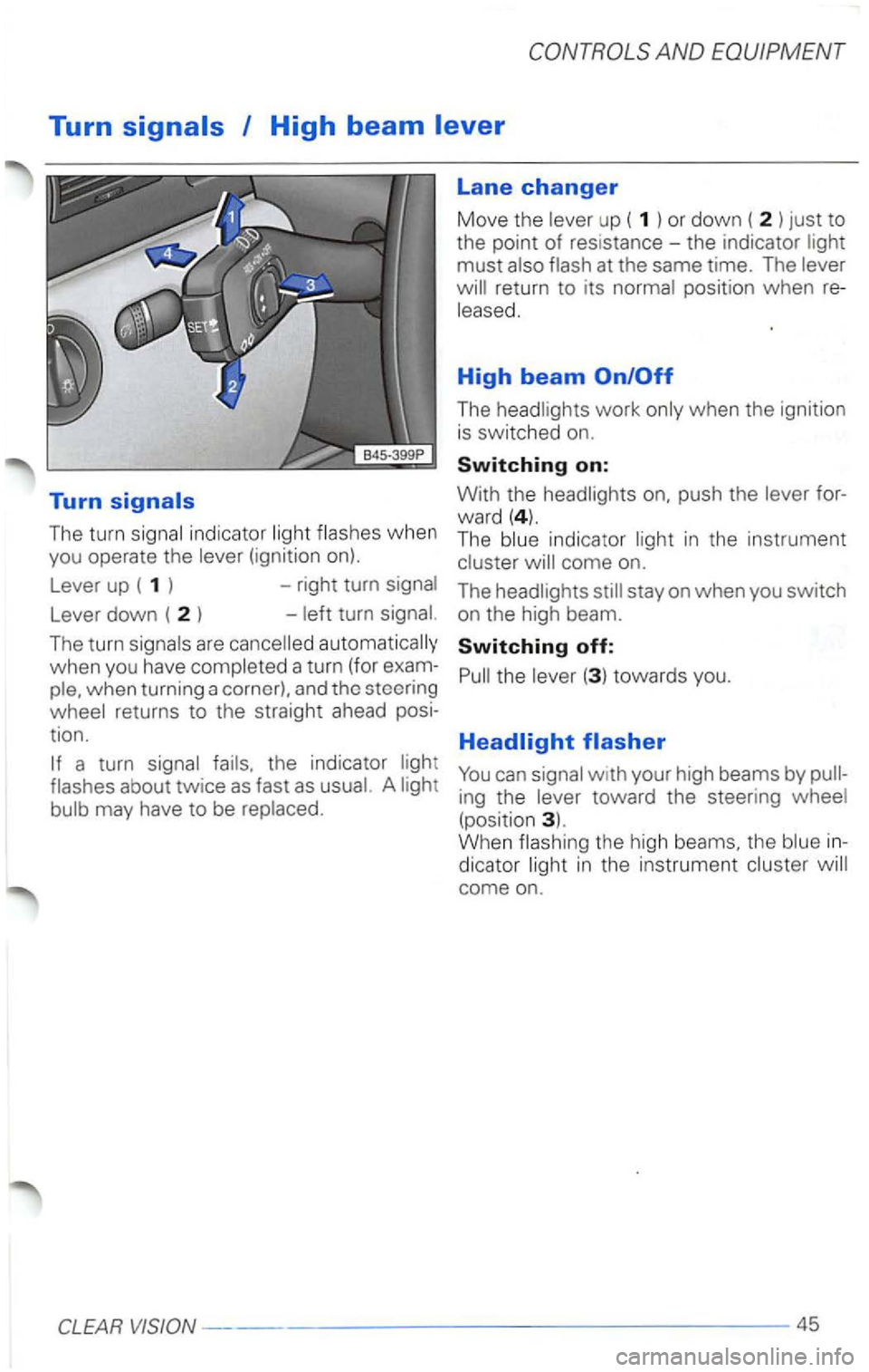 VOLKSWAGEN PASSAT 2000  Owners Manual Turn 
The turn  signa l indicator  ligh t flashes  when you  operate the  lever (ignition on). 
Lever  up ( 1 )  -right turn signal 
Lever  down  ( 2  )  - left turn  signal. 
The 
turn signals  are  