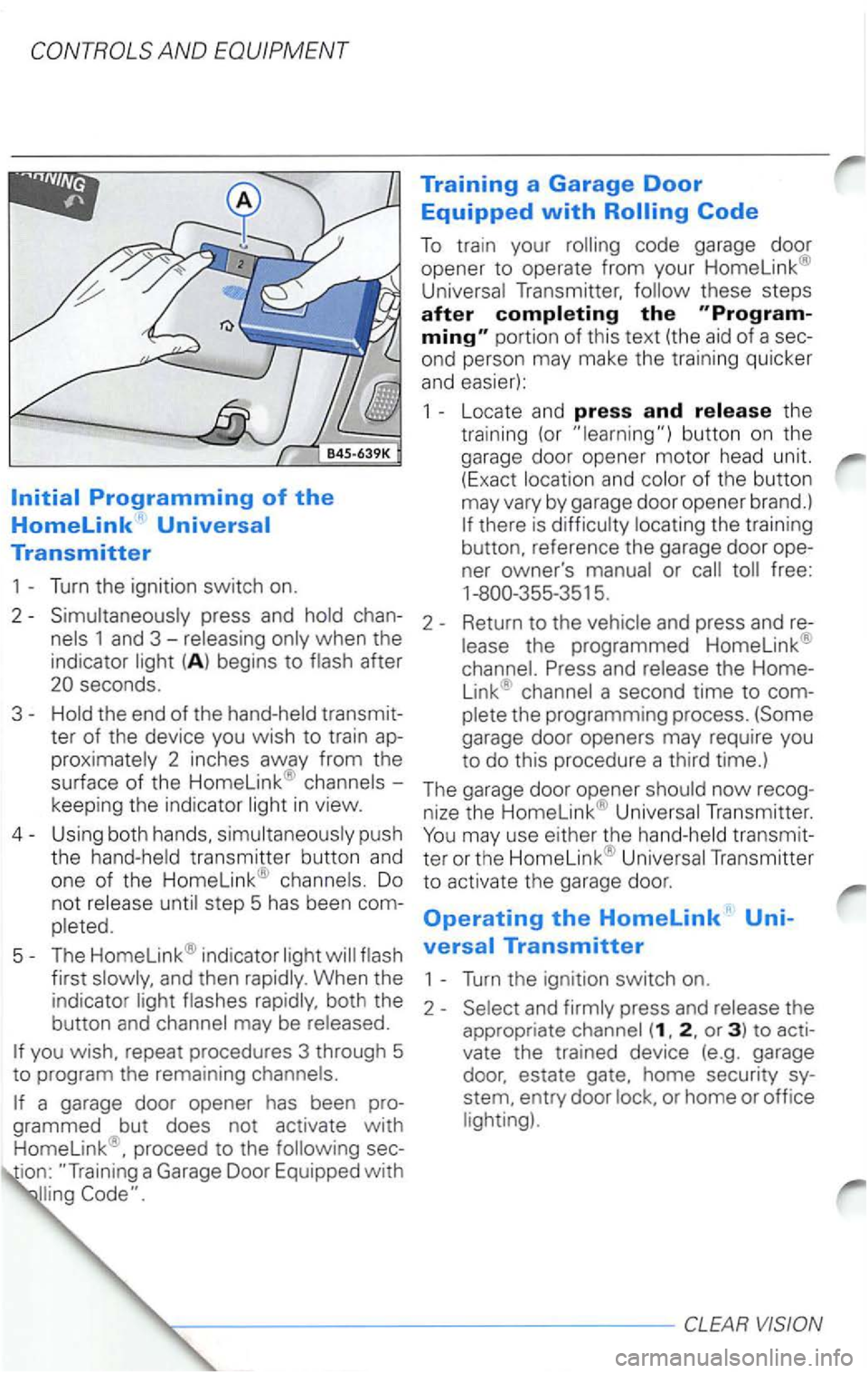 VOLKSWAGEN PASSAT 2000  Owners Manual AND 
code garage  door 
opener  to operate  from your 
Homelink® 
Transmitter, these  steps after 
portion  of this  text  (the aid of a sec­
ond  person  may make  the training  quicker 
and easier