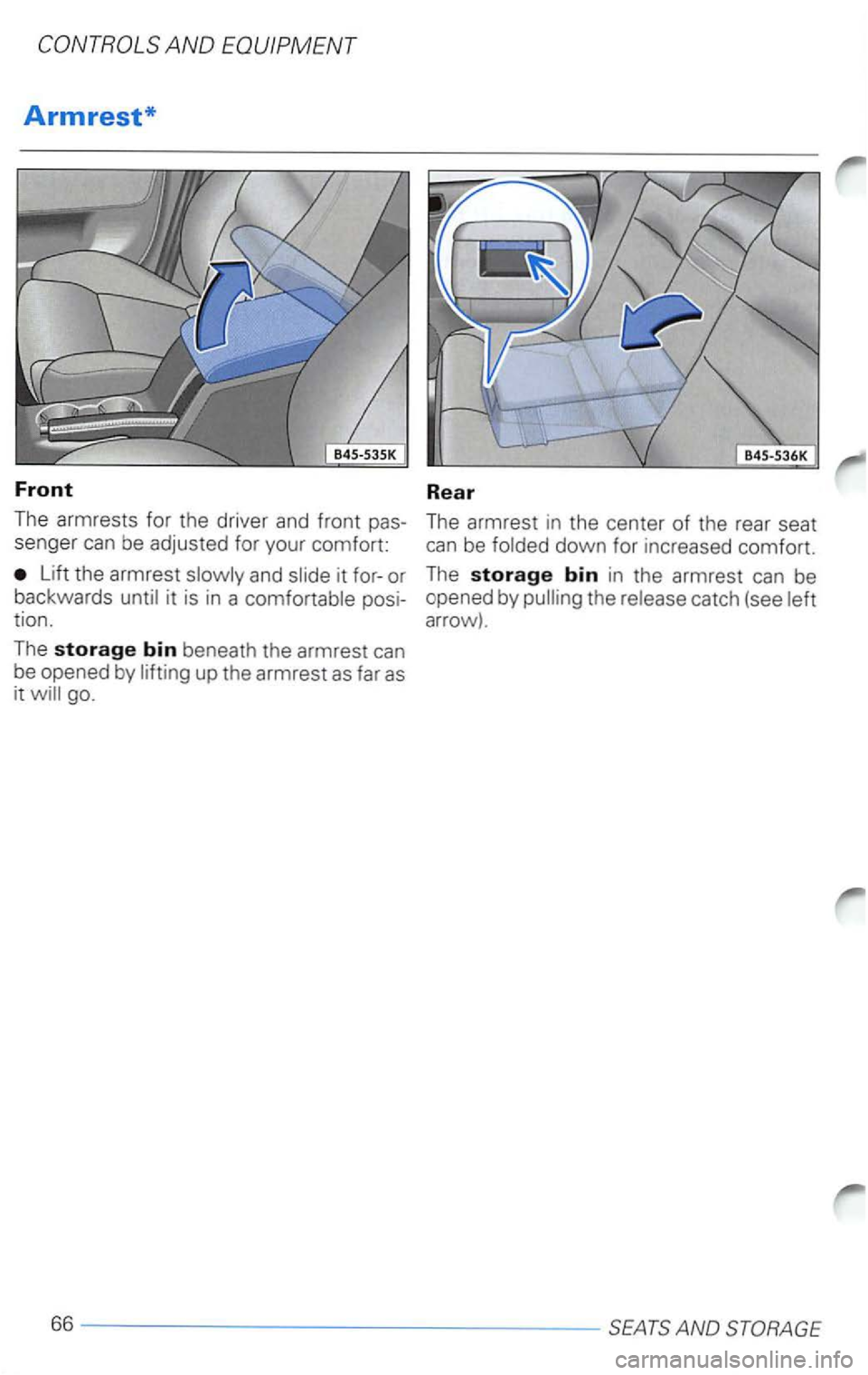 VOLKSWAGEN PASSAT 2000  Owners Manual Lift the armrest 
up the  armrest as far as it go. 
The storage bin in the  armrest can be 
o pened  by pulling  the 
catch (see arrow). 
66-----------------------------------SEATSANDSTORAGE  