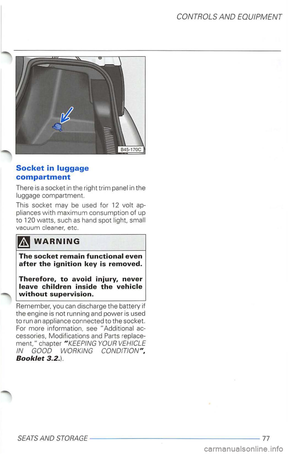 VOLKSWAGEN PASSAT 2000  Owners Manual Socket in 
pliances with maximum consumption of up 
to watts. such as hand  spot light.  small 
vacuum  cleaner, etc.  