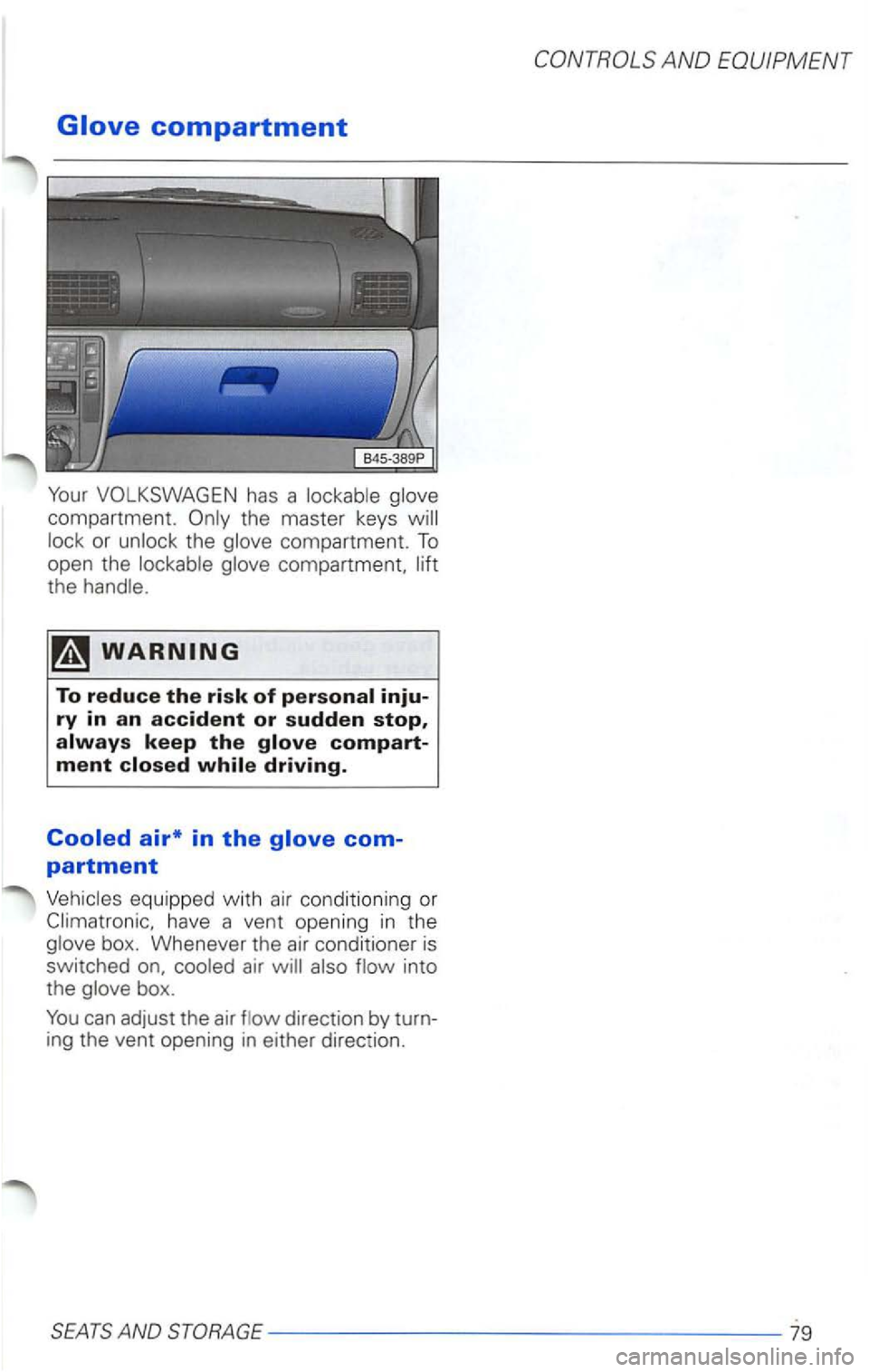 VOLKSWAGEN PASSAT 2000  Owners Manual compartmen t. 
th e co mpartmen t. To 
open  the compartment, the 
To reduce the risk of 
have  a vent  opening in the 
into 
the 
direction  by turn· 
ing  the  vent  opening  in  eithe r direction.