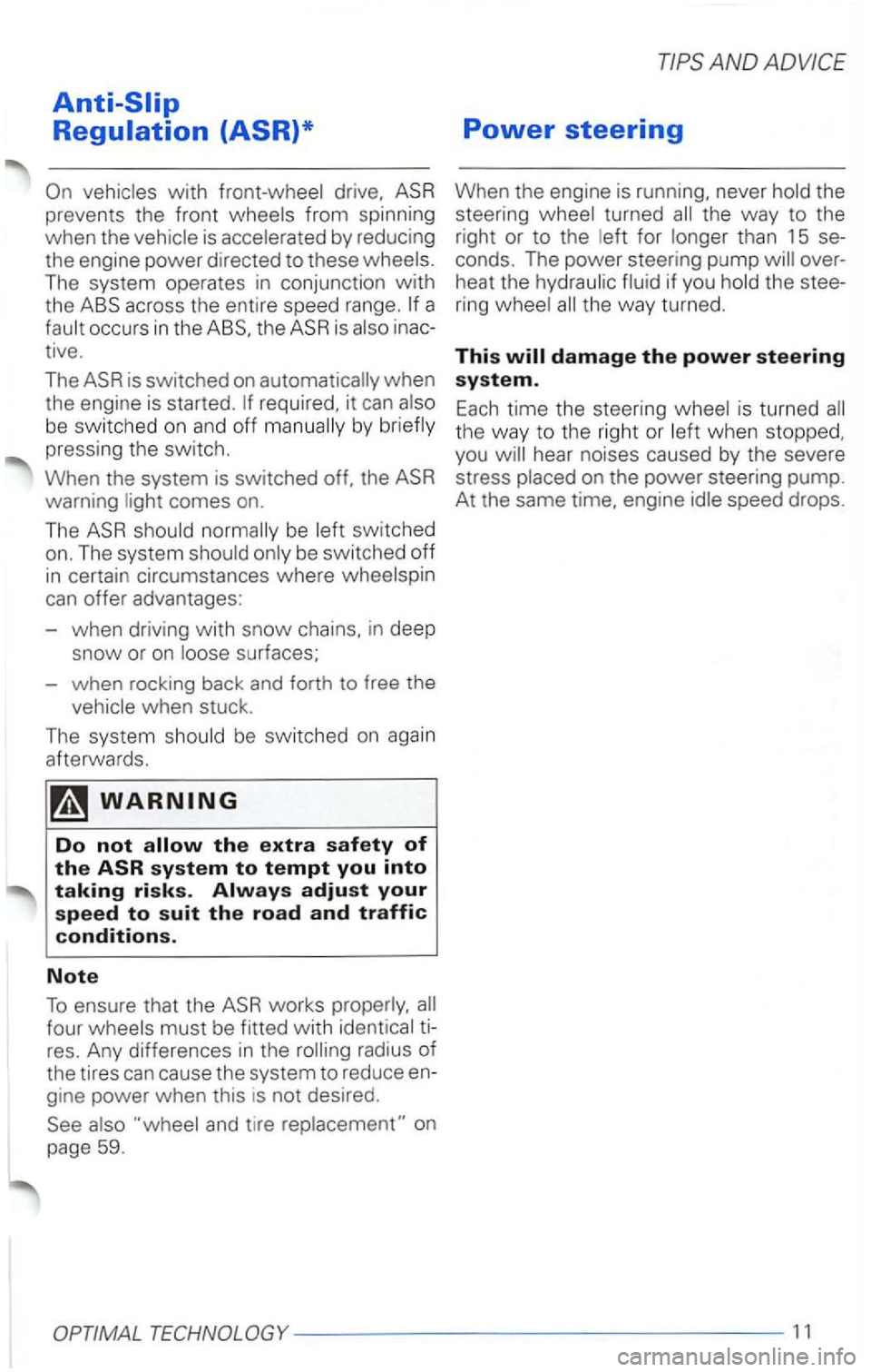 VOLKSWAGEN PASSAT 2000  Owners Manual Anti-Slip 
Regulation (ASR}* 
prevents the fr ont 
The  system  operates  in conjunction  with 
the a 
required,  it can by 
pressi ng  the  switch. 
When  the system  is switched  off. the 
warning c