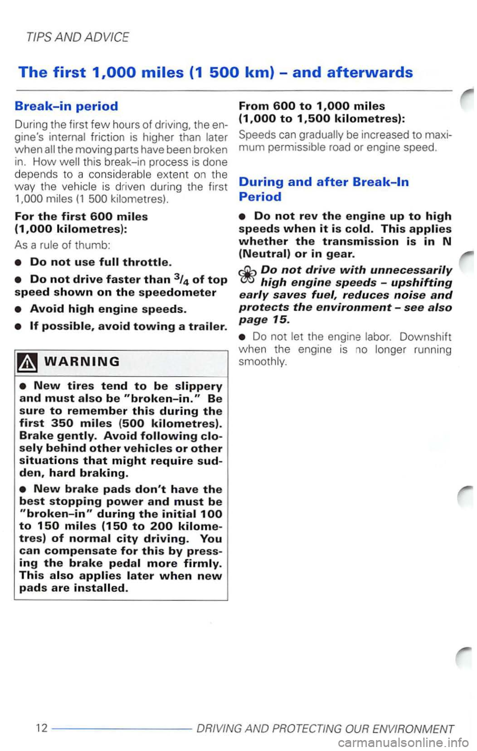 VOLKSWAGEN PASSAT 2000  Owners Manual The first 
For the first 
As a of thumb: 
avoid towing a 
tres) of 
From 
Speeds can 
Do not drive with unnecessarily 
high engine speeds -upshifting early saves fuel, reduces noise and protects the e