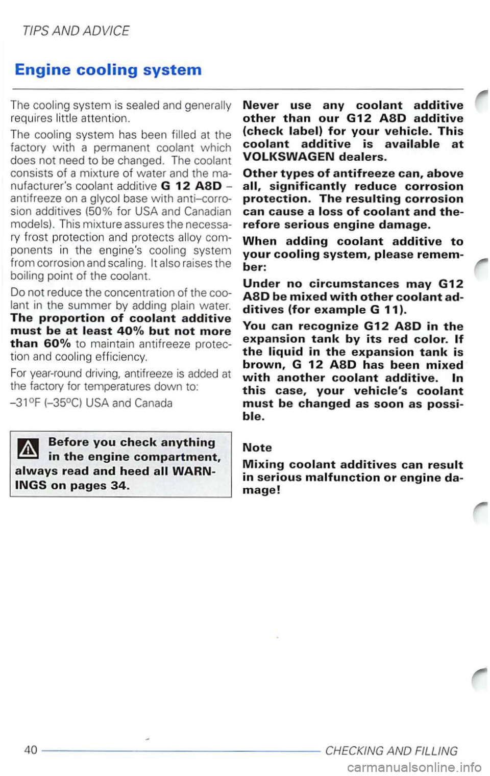 VOLKSWAGEN PASSAT 2000  Owners Manual Engine 
requires attention . 
The 
at  the 
factory with a  permanent 
consists  of a mixture of water  and the -antifreeze on a for USA  and 
ponents  in the  engines system 
from  corros ion and 
p