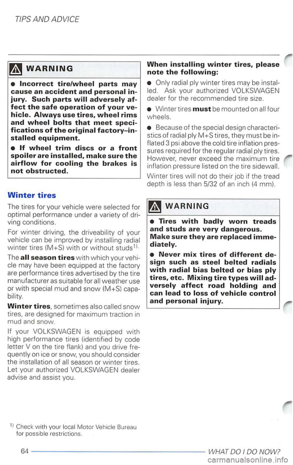 VOLKSWAGEN PASSAT 2000  Owners Manual af­fect the safe operation of your ve­
were for performance under a  variety of dri­
ving  condi tions. 
Fo r 
winter driving,  the of your can  be improved by winter tires 
season tires with which