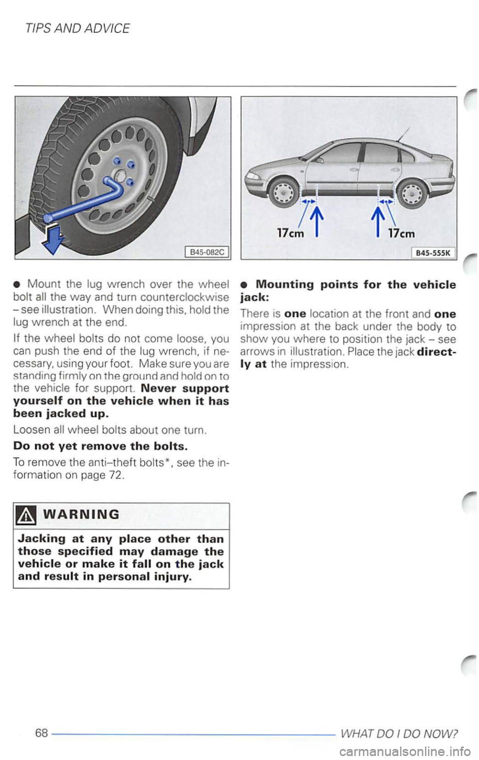 VOLKSWAGEN PASSAT 2000  Owners Manual Mount the lug wrench  over the wheel 
bolt 
whee l bolts  about  one turn. 
Do not yet remove the 
To  rem ove  the  an ti-theft bo lts*.  see th e  in ­
f ormatio n on  page  72. 
845 -SSSK 
Mountin