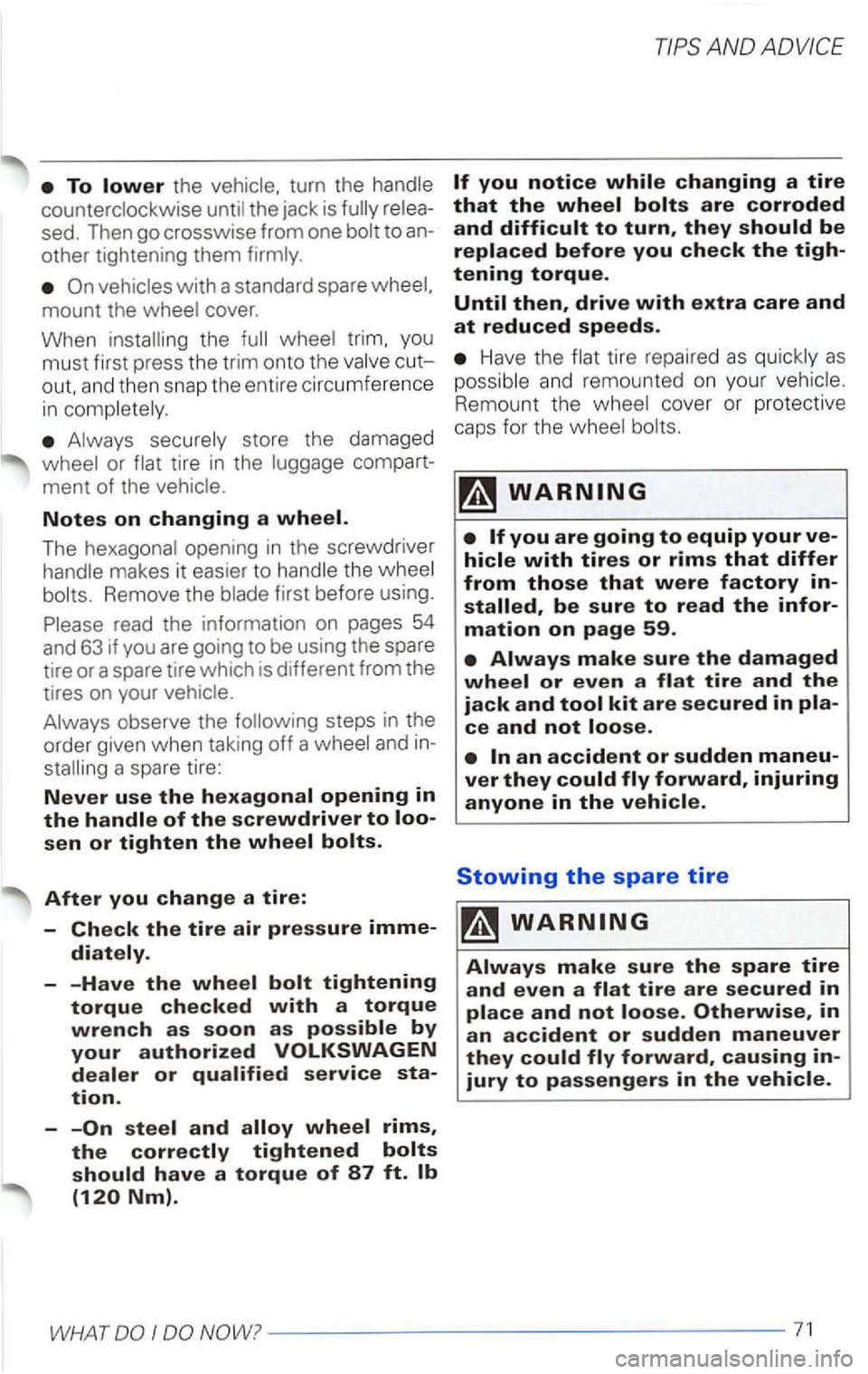 VOLKSWAGEN PASSAT 2000  Owners Manual the 
the jack  is to an­
other  tightening  them 
with a standard  spare 
the trim. you 
must  first press  the trim  onto  the 
tire in the 
Notes on changing a 
The opening  in the  screwdriver 
Re