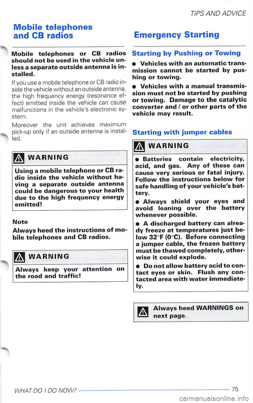 VOLKSWAGEN PASSAT 2000  Owners Manual radio  in­
side  the 
withou t an outside  antenna, 
the  high  frequency  energy (resonance  ef­
fect) 
emitted  inside  the 
AND ADVICE 
Emergency Starting 
if an outside  antenna  is 
Before conn