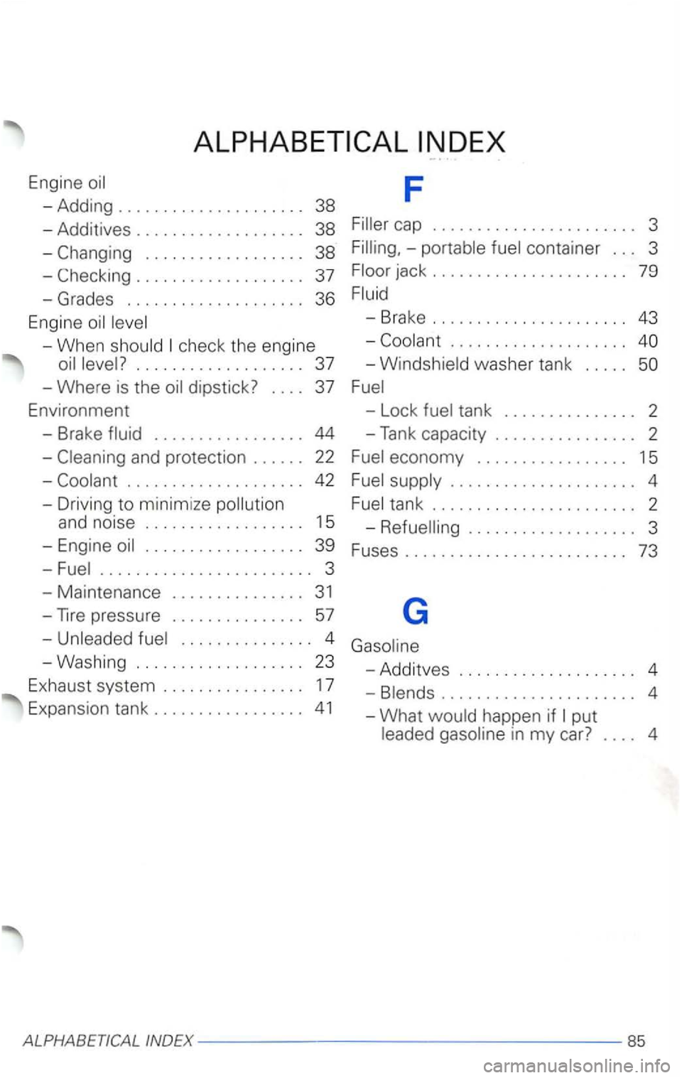 VOLKSWAGEN PASSAT 2000 Owners Manual Engine
38
- Additives . . . . . . . . . . . . . . . . . . . 38
-
-When check the engine
................... 37
-Where is the
cap . . . . . . . . . . . . . . . . . . . . . . . 3
-
jack VOLKSWAGEN PASSAT 2000 Owners Manual Engine
38
- Additives . . . . . . . . . . . . . . . . . . . 38
-
-When check the engine
................... 37
-Where is the
cap . . . . . . . . . . . . . . . . . . . . . . . 3
-
jack