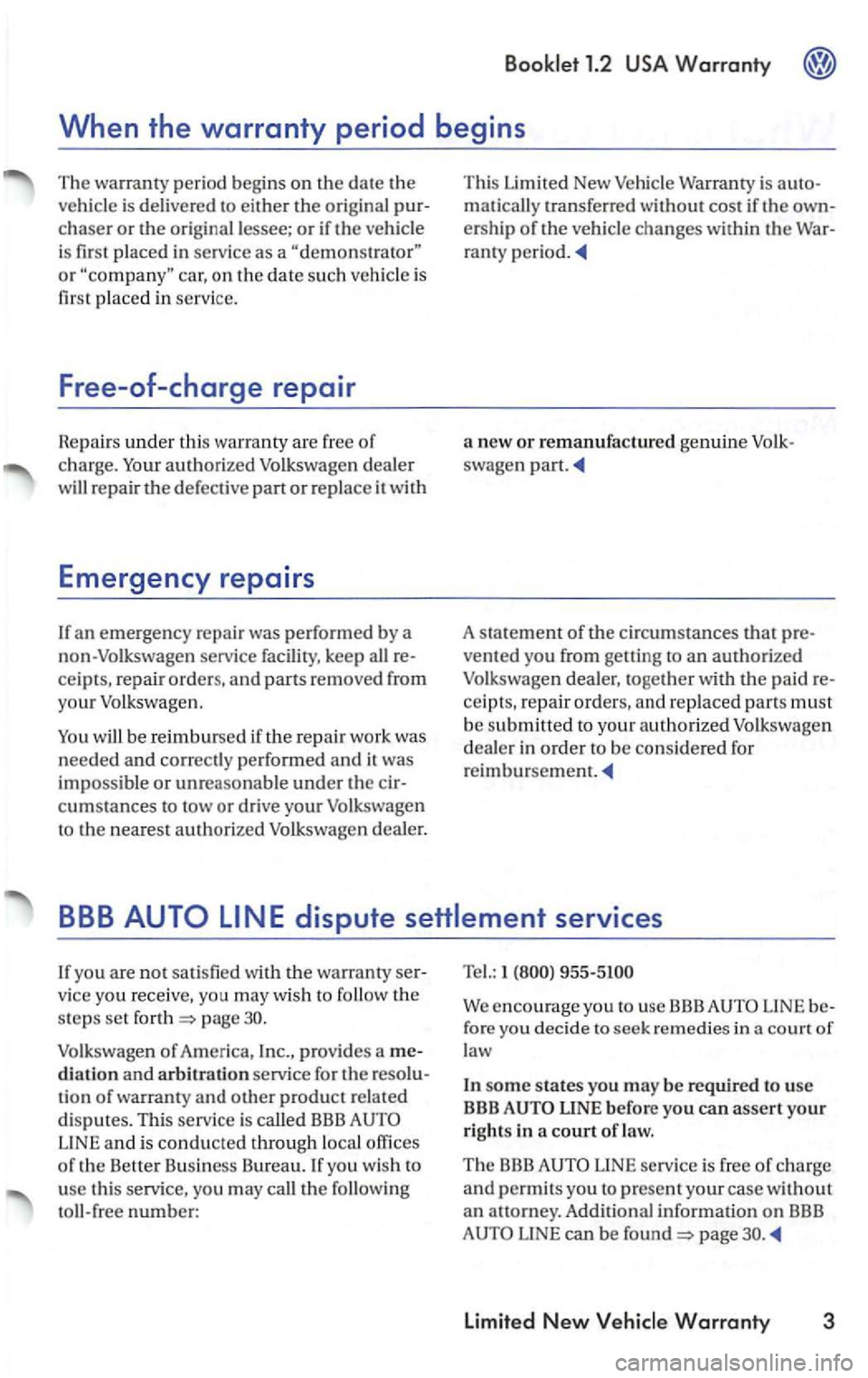 VOLKSWAGEN PASSAT 2000 Repair Manual the original  pur­chaser or orig inal l essee; or if the veh icle 
i s  fir st  placed  in 
service as a or car, on the date s u ch  vehicl e is 
firs t pl aced  in service. 
Free-of -charge repair 
