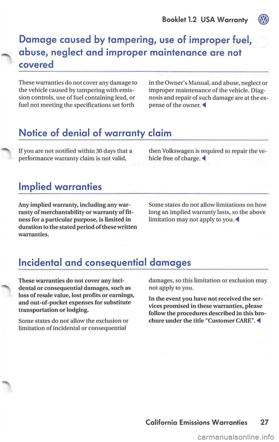 VOLKSWAGEN PASSAT 2000 Owners Manual sio n controls , u se of fuel conta inin g lead, or
fuel n ot meeting the specificatio ns set forth in
the
M anual, a nd abuse, neg lect o r
improp er m a
intena nce of th e ve hicle.
If VOLKSWAGEN PASSAT 2000 Owners Manual sio n controls , u se of fuel conta inin g lead, or
fuel n ot meeting the specificatio ns set forth in
the
M anual, a nd abuse, neg lect o r
improp er m a
intena nce of th e ve hicle.
If