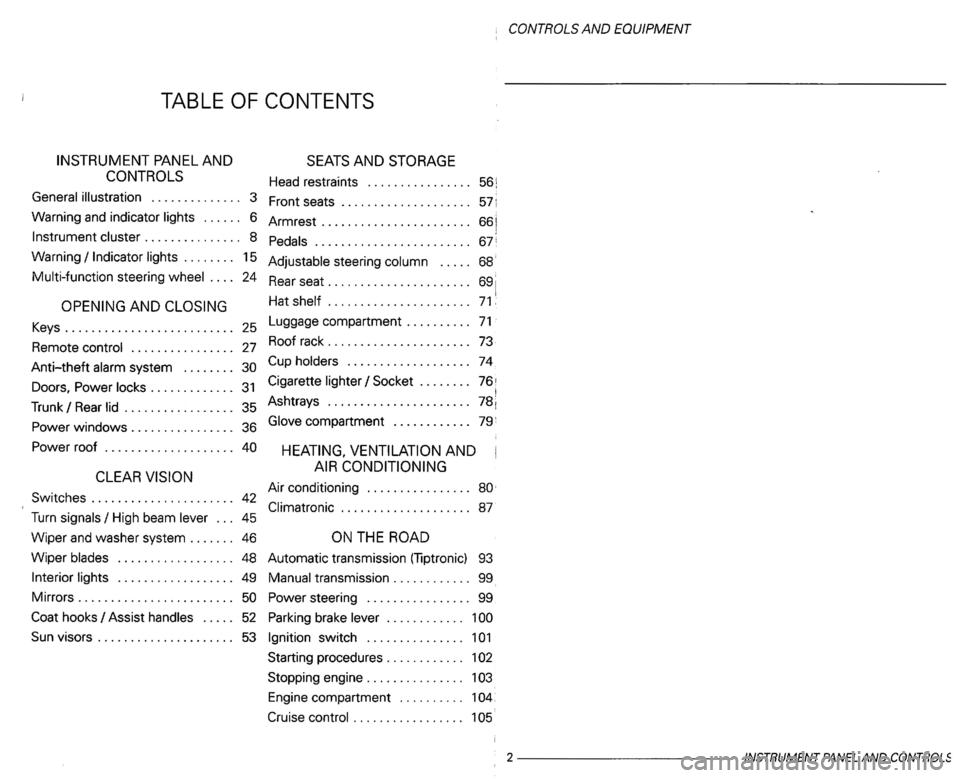 VOLKSWAGEN PASSAT 1999  Owners Manual i 
Remote ............... . 27  Roof 
rack . . . . . . .  . . . . . . .  . . . . . . . .  73, 
Switches ...................... 42 
Engine compartment . . . . . . . . . . 1 
Cruise  