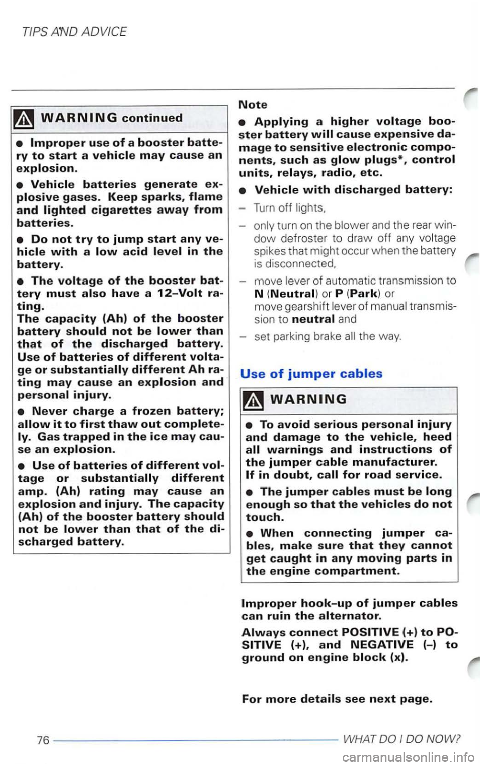 VOLKSWAGEN PASSAT 1999  Owners Manual -
spikes that might  occur when the battery 
is  disconnected. 
- move 
tr ansmis­
sion  to 
neutral and 
- set  parking  brake  