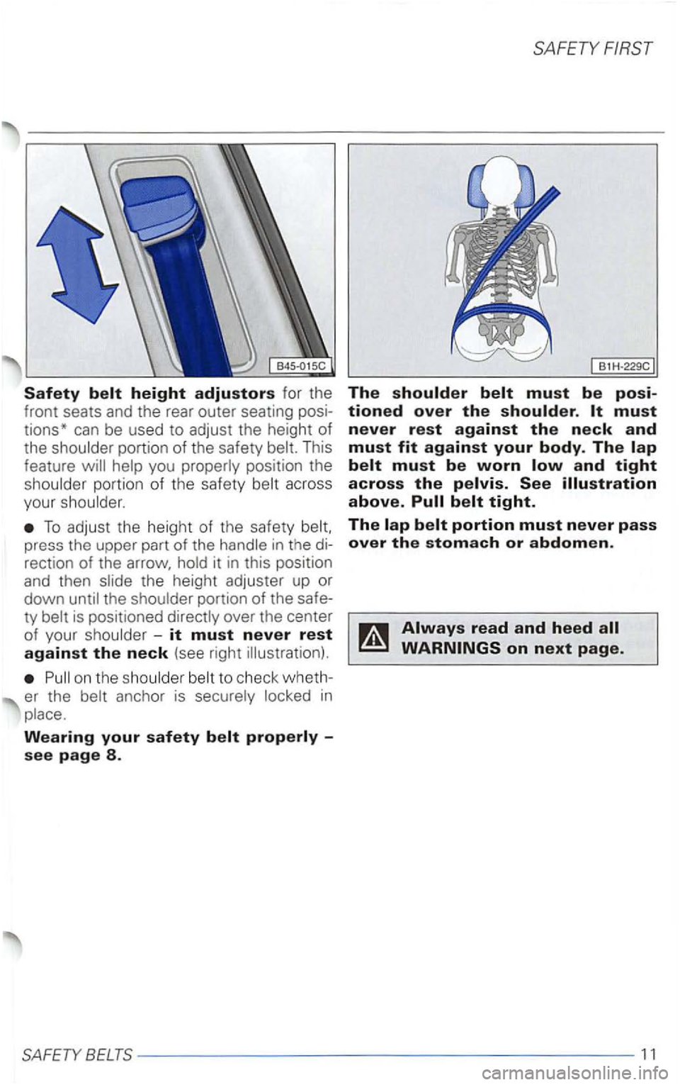 VOLKSWAGEN PASSAT 1998  Owners Manual portion of the  safety 
you 
To  adjust  the height  of the  safety 
the is positioned over  the center 
of  your 
-it must never rest against the neck (see  right 
on the to check  wheth­
er  the in