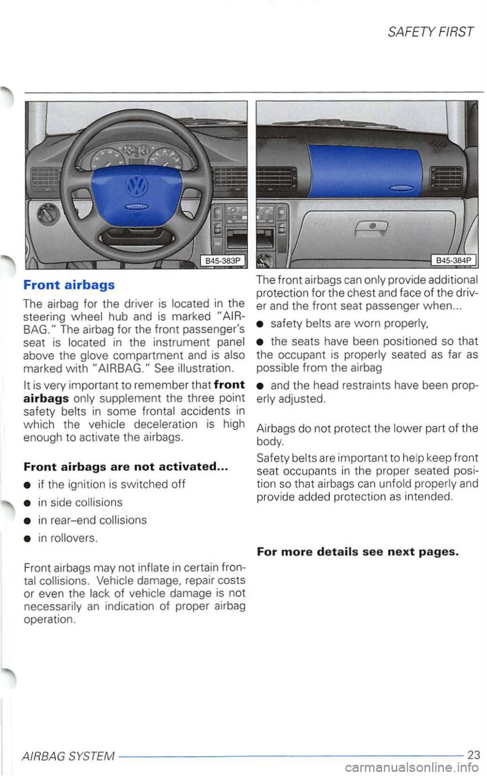 VOLKSWAGEN PASSAT 1998  Owners Manual Front airbags 
The airbag  for the  driver is 
in the  instrument 
marked  with See 
is very  important  to remember  that front 
airbags 
in  some accidents  in 
which  the is high 
enough  to activa