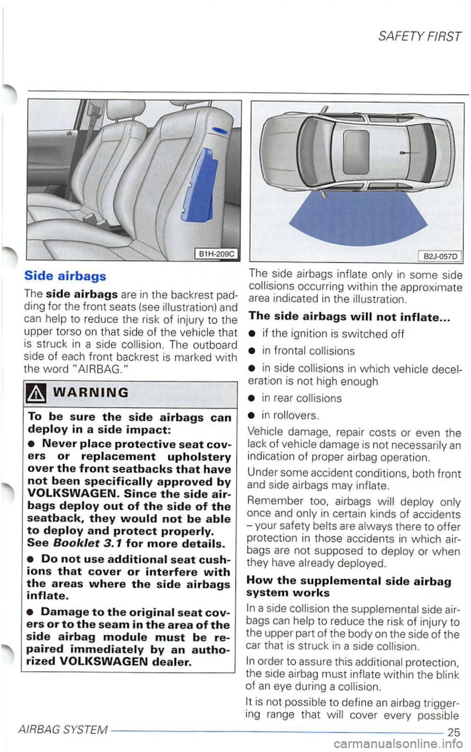 VOLKSWAGEN PASSAT 1998  Owners Manual that is struck in a  side The  ou tboard 
side 
of each front backrest is marke d w ith the word 
The  side  airbags in  some  side 
if the  igni tion  is switched off 
in 
in which 
erat ion  is not 