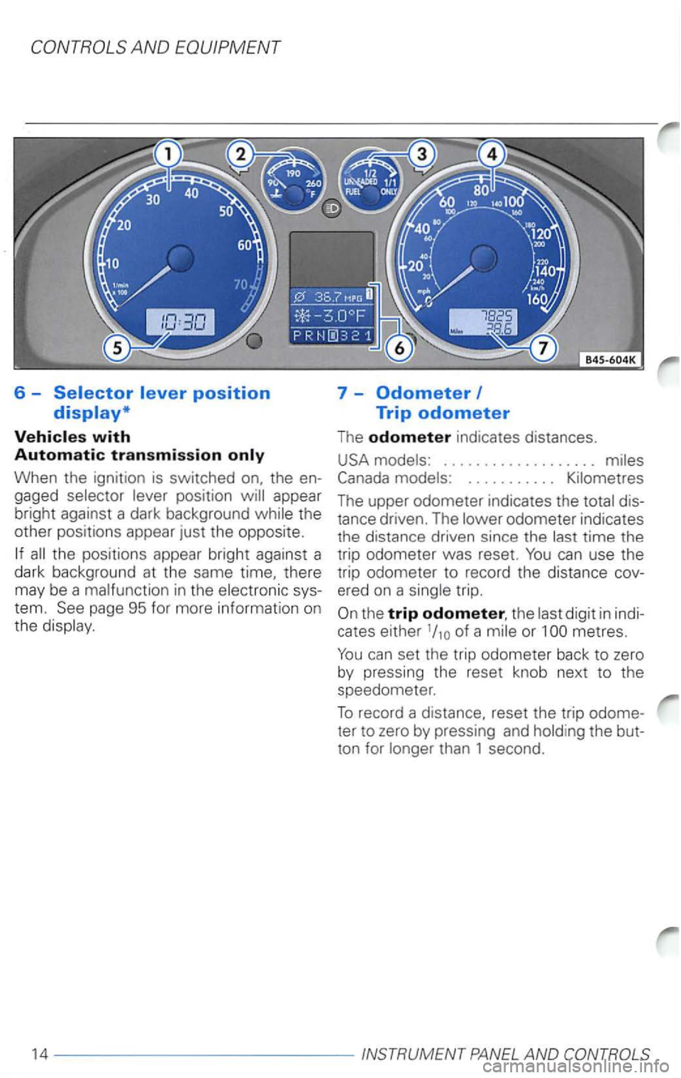 VOLKSWAGEN PASSAT 1998  Owners Manual Vehicles with Automatic transmission only 
When  the ignition  is switched the 
all the  positions  appear bright against  a 
dark  background  at the  same 
page 95 for  more  information  on 
the  d