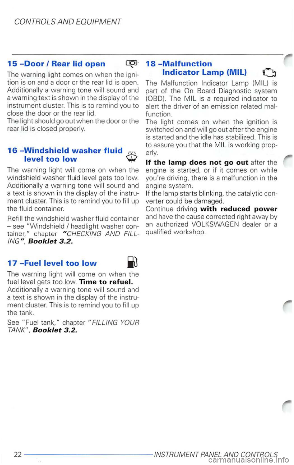 VOLKSWAGEN PASSAT 1998  Owners Manual The  warning 
of the 
instrument 
This  is to  remind  yo u  to 
The 
washer ... 
The warning 
gets  too Additionally  a warning  tone sound and 
a  text 
is shown in the 
ment Thi s is  to rem ind yo