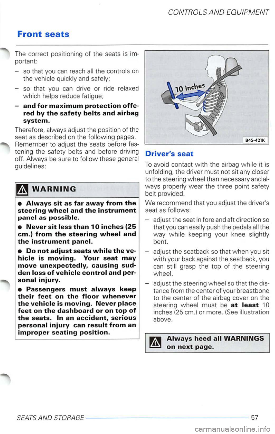 VOLKSWAGEN PASSAT 1998  Owners Manual Front seats 
The correct  positioning of the seats is 
portant: 
so that you can  reach 
quickly and  safely; 
-
so that you  can drive or  ride  relaxed 
which 
pages. 
Remember to adjust  the seats 