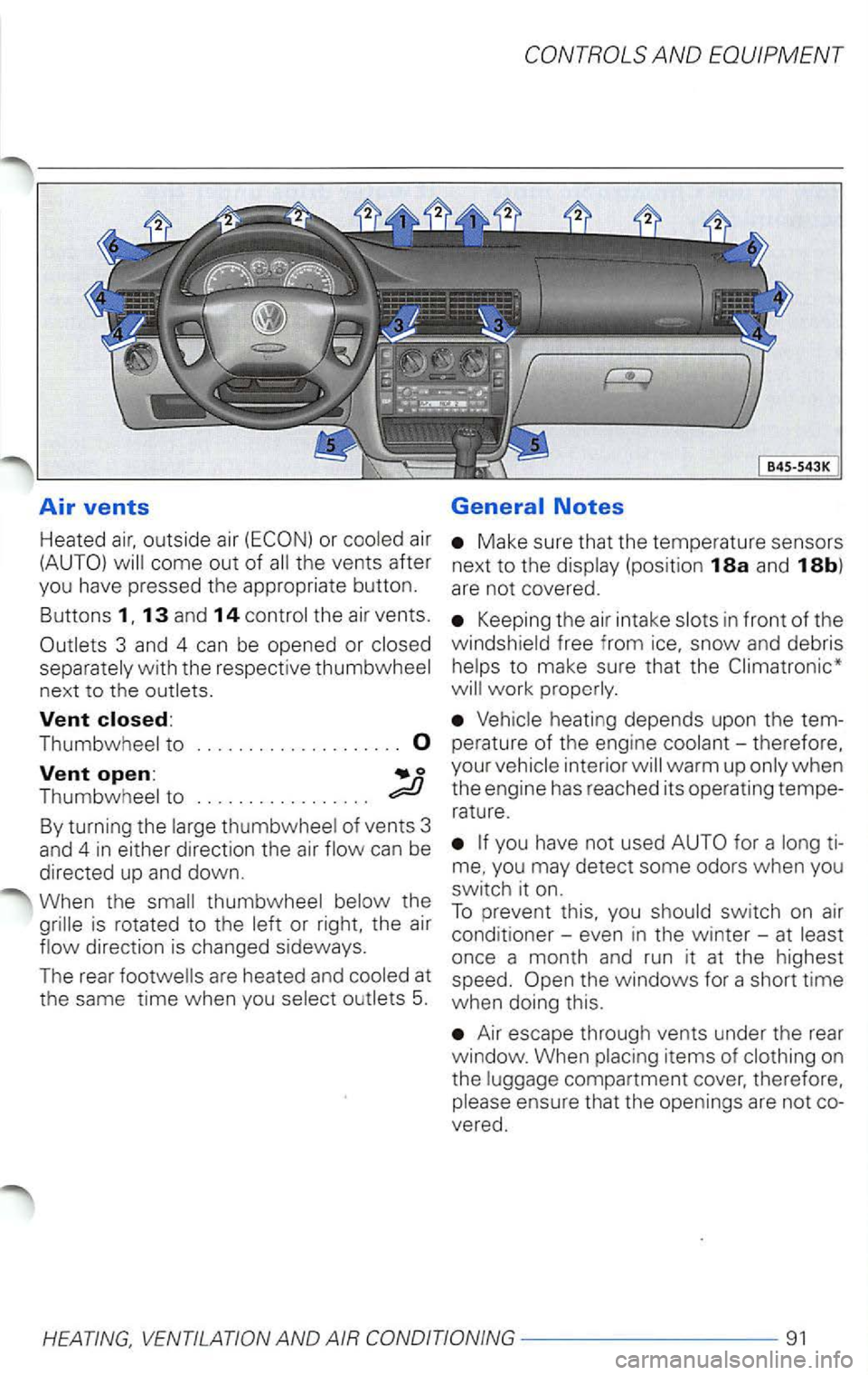 VOLKSWAGEN PASSAT 1998  Owners Manual Air vents 
Heated outside  air or air 
(AUTO) 
come  out of th e vents  after 
yo u have  pressed  th e  appropria te  button. 
B uttons 
13 an d 14 
with  the respect ive 
Vent 
to ...... ...........