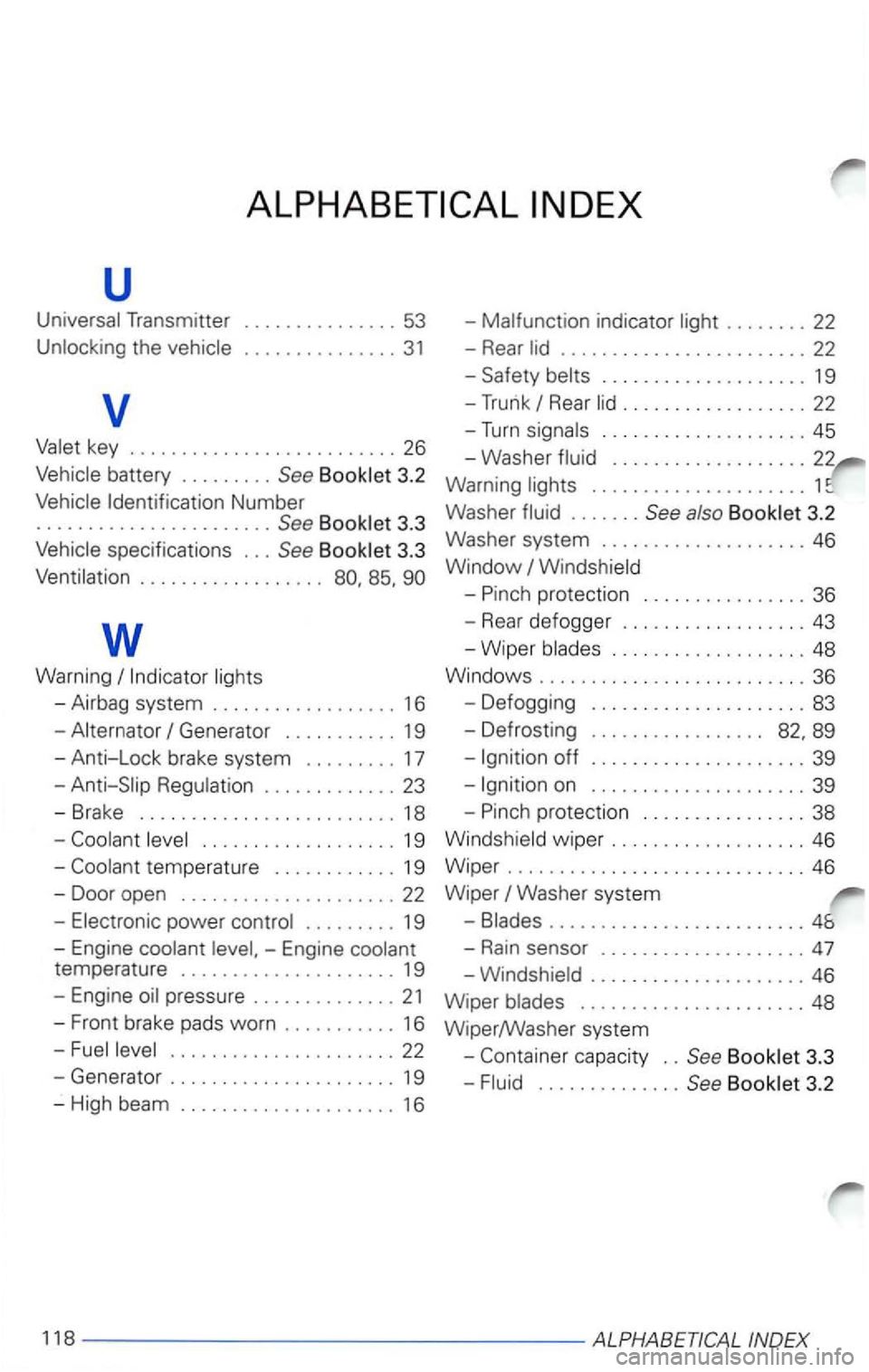 VOLKSWAGEN PASSAT 1998  Owners Manual u 
the ............... 31 
v 
Identification Number ....................... See 
........ 22 
-
Rear ........................ 22 
-
Rear .................. 22 
-Turn ..... ............... 45 
- Washer