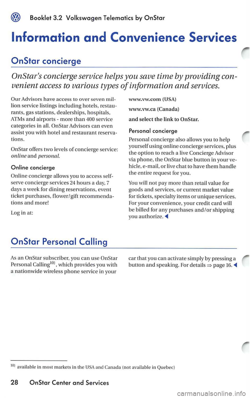VOLKSWAGEN PASSAT 1998 Owners Manual Information and Convenience Services
Advisors have access to over seven million service listings including hotels, res ta u
rants, gas statio ns, deale rships, hospitals,
ATMs a
nd airp VOLKSWAGEN PASSAT 1998 Owners Manual Information and Convenience Services
Advisors have access to over seven million service listings including hotels, res ta u
rants, gas statio ns, deale rships, hospitals,
ATMs a
nd airp