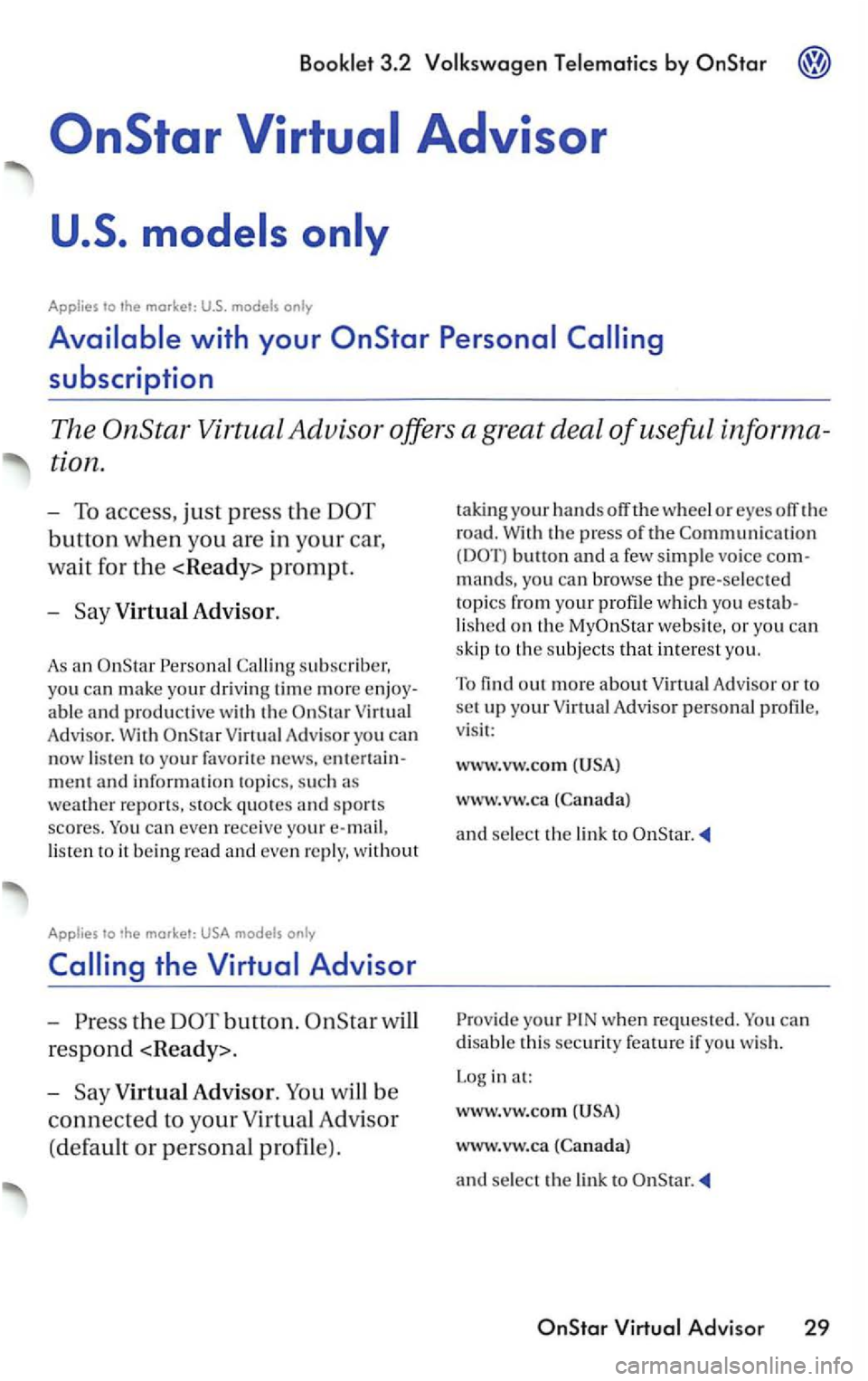 VOLKSWAGEN PASSAT 1998 Owners Manual Bookle t 3.2
Applies to
Virtual Advisor.
As an
Adv isor. With
lis te n to it b ein g read and even re ply, without
Applies to only
the button.
respond <Ready>.
-
V irtual Advisor.
w hee VOLKSWAGEN PASSAT 1998 Owners Manual Bookle t 3.2
Applies to
Virtual Advisor.
As an
Adv isor. With
lis te n to it b ein g read and even re ply, without
Applies to only
the button.
respond <Ready>.
-
V irtual Advisor.
w hee