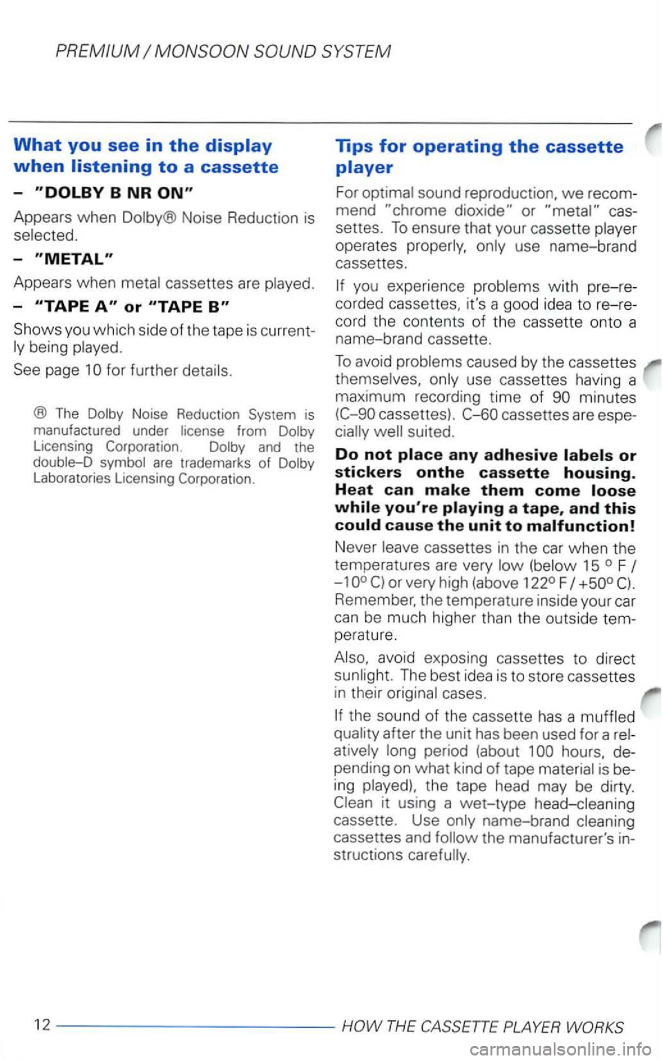 VOLKSWAGEN PASSAT 1998  Owners Manual PREMIUM 
What you see in the 
Appears when Dolby®  Noise Reducti on is 
selected. 
-
Appears  when metal cassettes  are played. 
-
Shows  you which  side of the  tape  is current ­
ly  be ing  playe