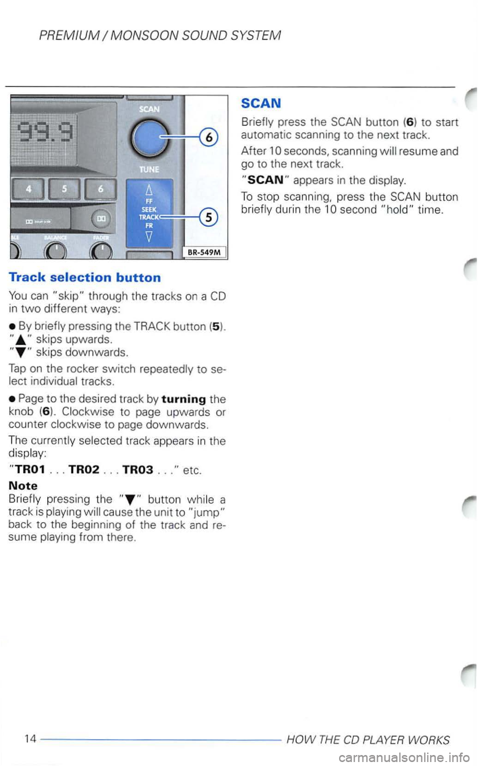 VOLKSWAGEN PASSAT 1998  Owners Manual By  briefly  pressing  the button (5). 
... ... ... 
Note 
Briefly  pressing  the button while a 
track  is playing 
seconds.  scanning 
THE  