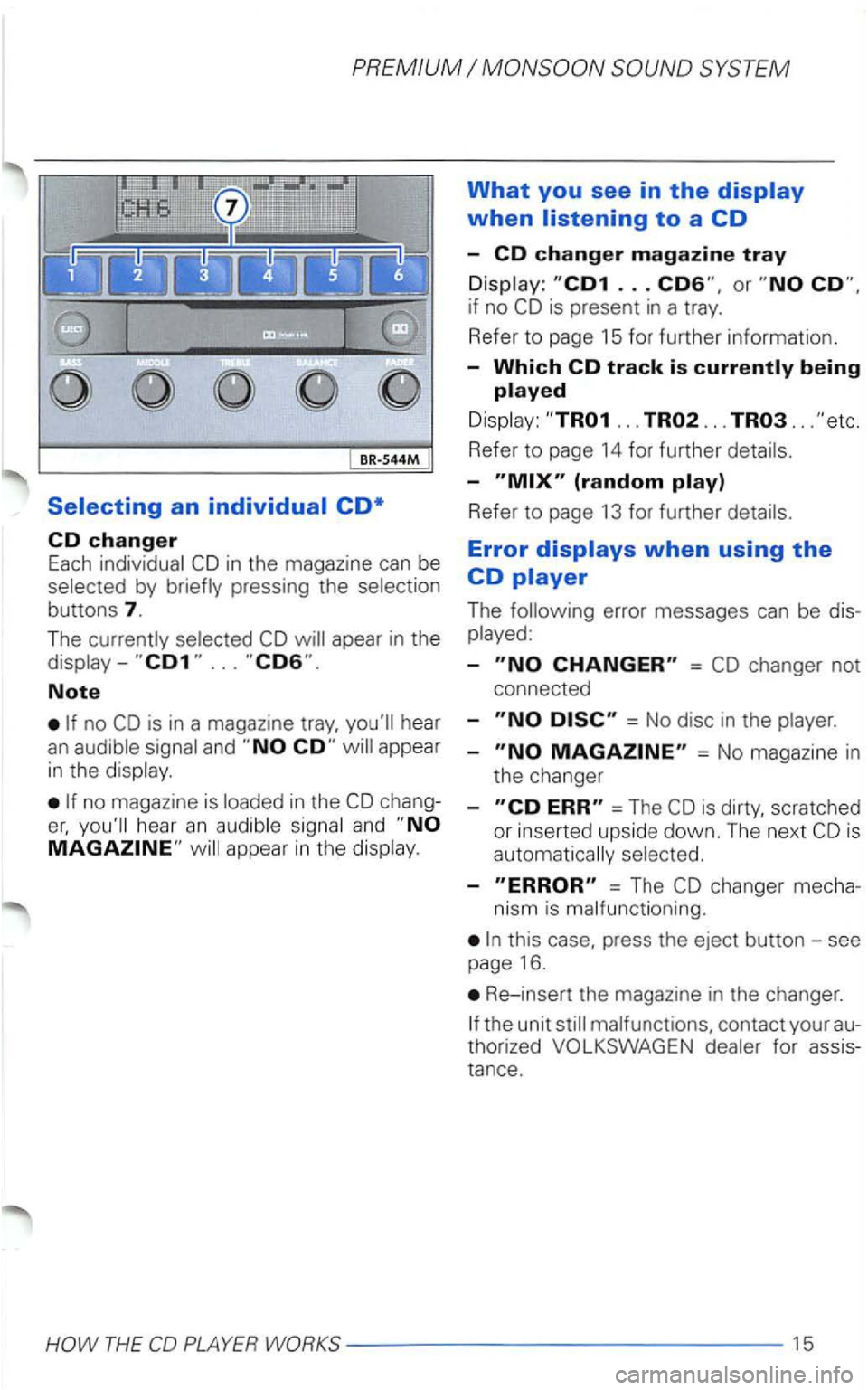 VOLKSWAGEN PASSAT 1998  Owners Manual by pressing the 
apear in the 
Note 
no is in a magazine 
hear an 
What you see in the 
... 
... ... .. . 
Refer  to page  14 for  further 
-(random 
Refer  to page  13 for  further 
Error 
The error 