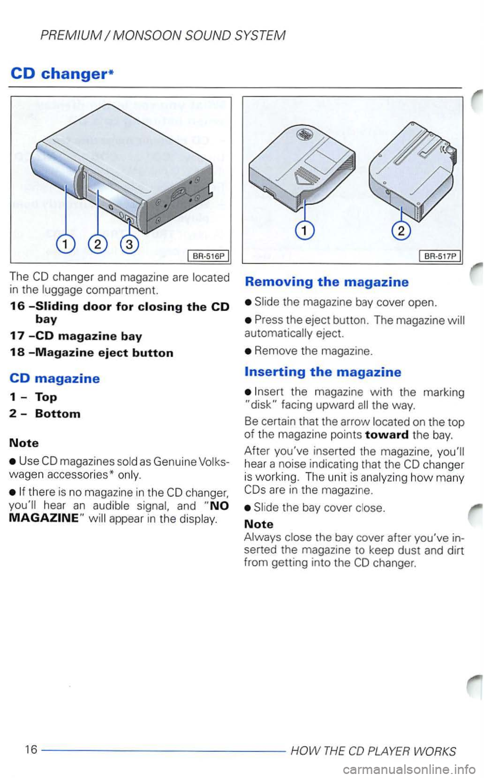 VOLKSWAGEN PASSAT 1998  Owners Manual CD changer* 
The changer and  magazine  are 
in the  luggage  compartme nt. 
16 door for 
Use m agazines as  Genuine 
change r, hear an and 
appear  in the 
Removing the magazine 
the eject  button . 
