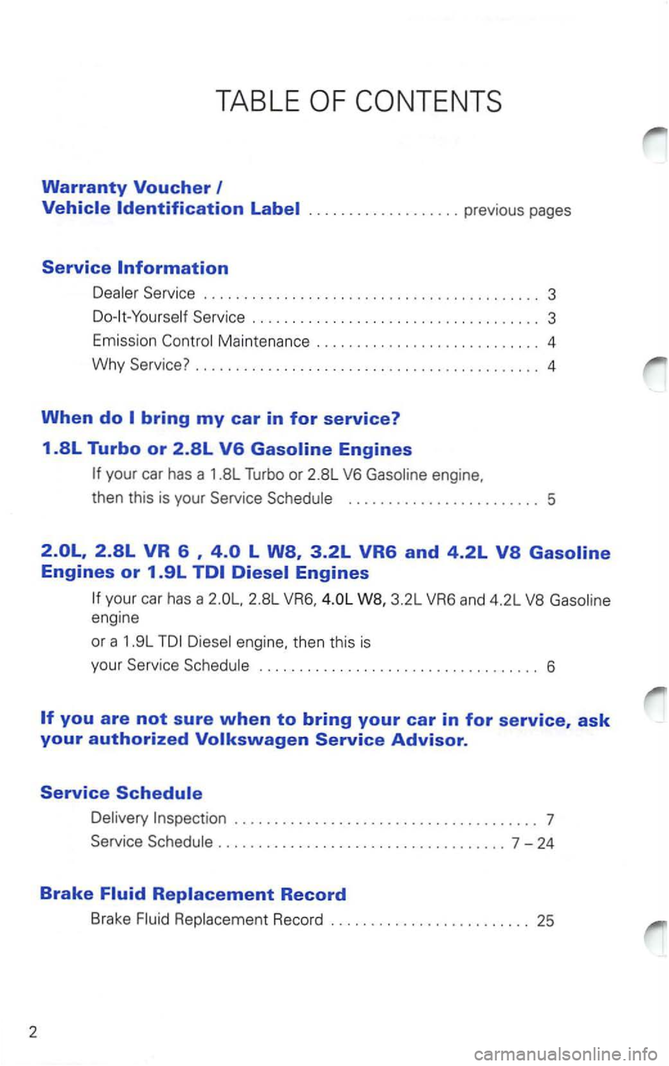 VOLKSWAGEN PASSAT 1998 Owners Guide 2 
TABLE 
Warranty Voucher 
Maintenance ............................ 4 
Why Service?  . . . . . .  . . . .  . . .  . . . . . . .  . . . .  . . . .  . .  . . . .  . .  . . . .  . .  .  4 
When do 
your