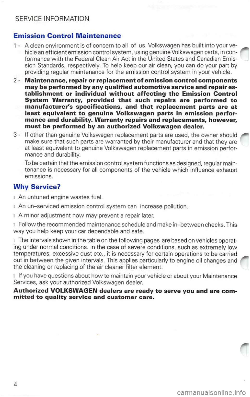 VOLKSWAGEN PASSAT 1998 Owners Guide Emission Control Maintenance 
1 A of us. Volkswagen  has into your 
system,  using genuine  Volkswagen  parts, in con­
formance  with  the 
system  in your 
2 Maintenance, repair or components 
may b