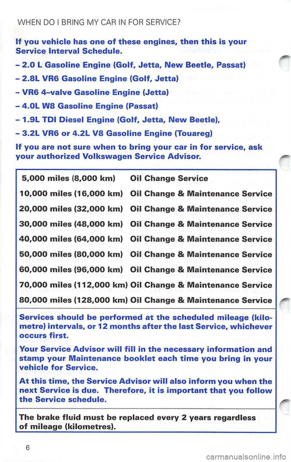 VOLKSWAGEN PASSAT 1998 Service Manual WHEN 
Schedule. 
- 