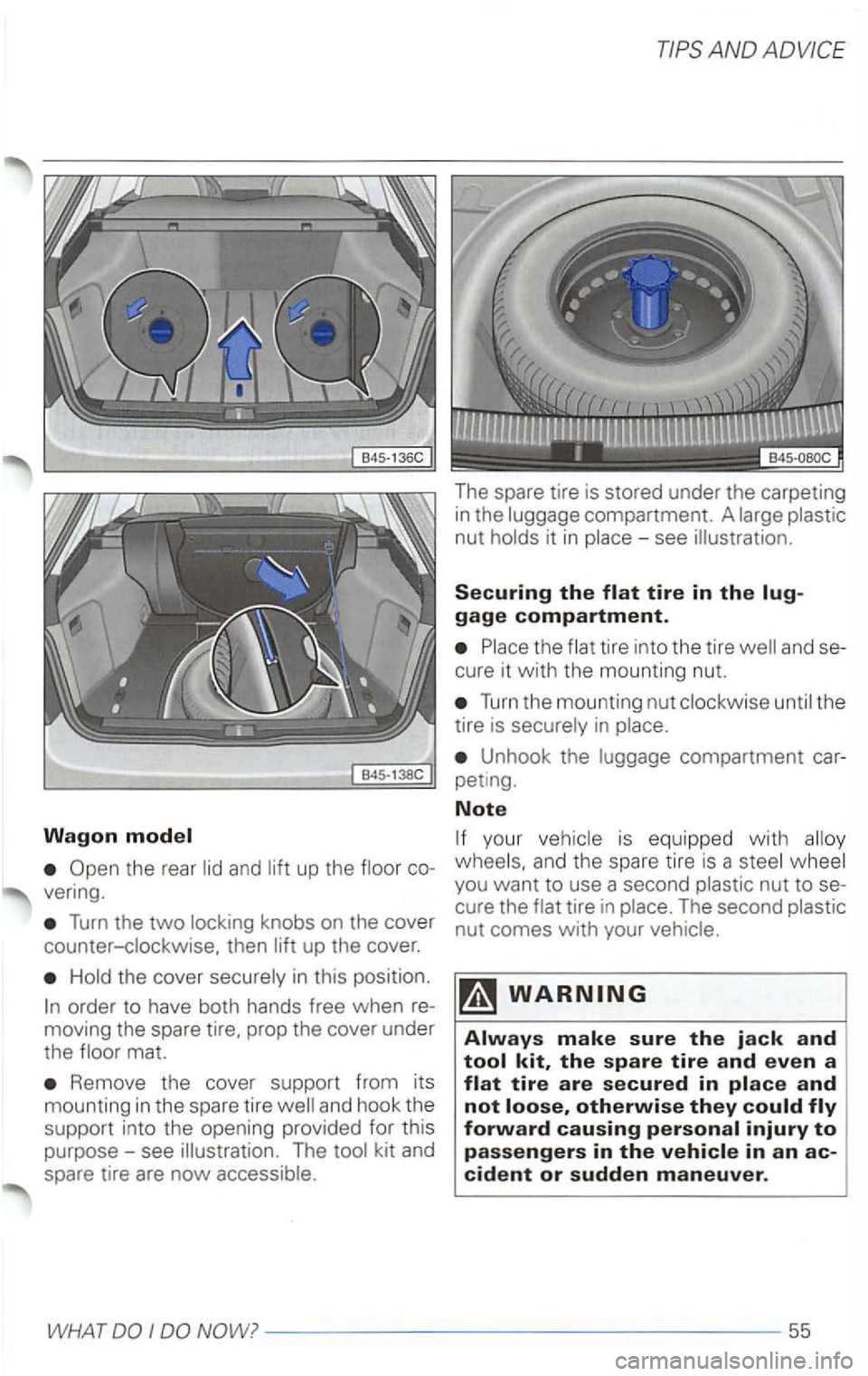VOLKSWAGEN PASSAT 1998  Owners Manual Wagon model 
the  rear  lid and lift up the  floor 
vering. 
Turn the two locking  knobs on the  cover 
counter-clockwise.  then lift up  the  cover. 
Hold  th e  cover  securely  in this  position. 
