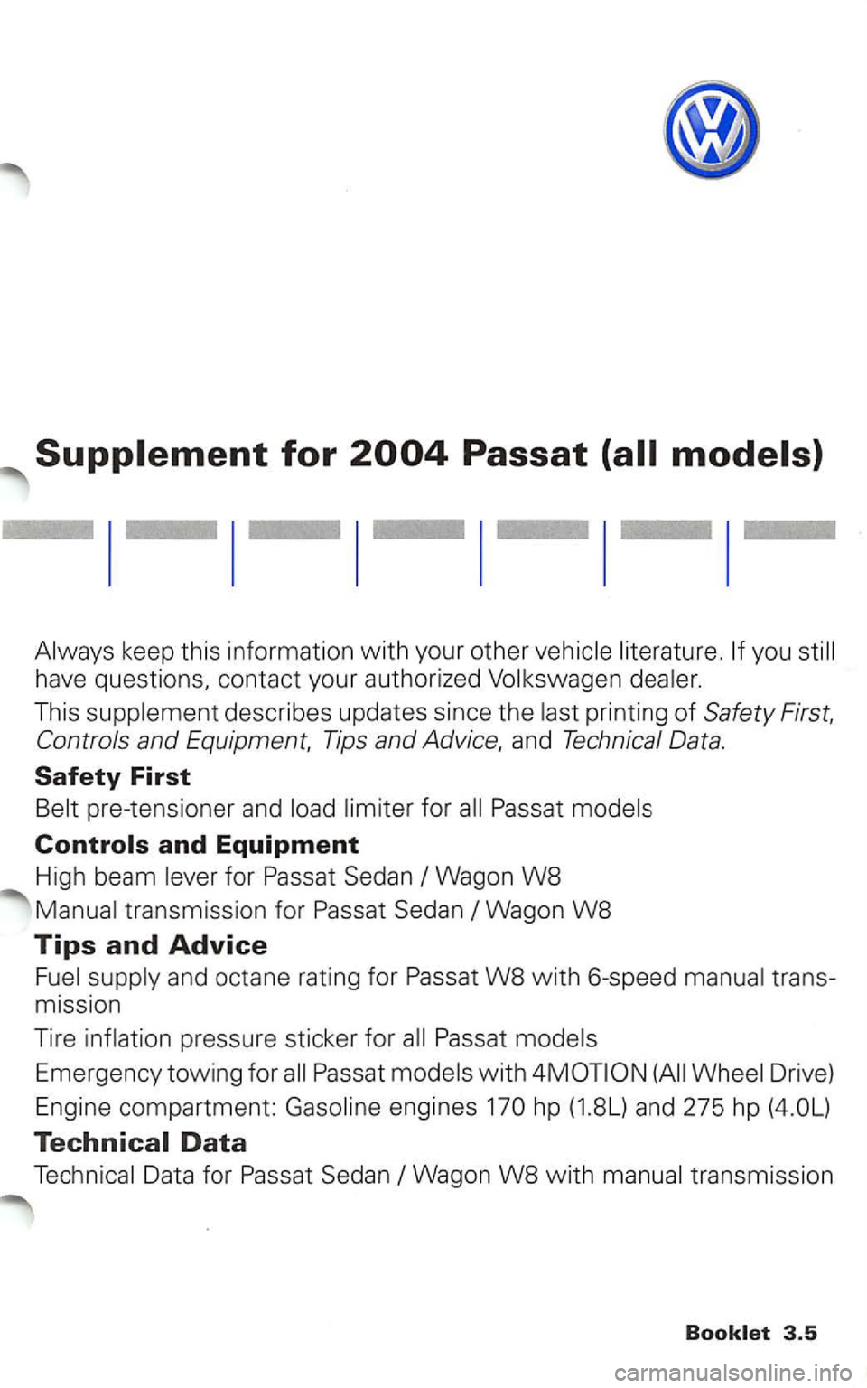 VOLKSWAGEN PASSAT 1998  Owners Manual Always keep this information with your  other  vehicle  literature. you 
have questio ns, contact  your authorized Volkswage n dealer. 
This  supp lement  describes  updates since 
the las t printing 